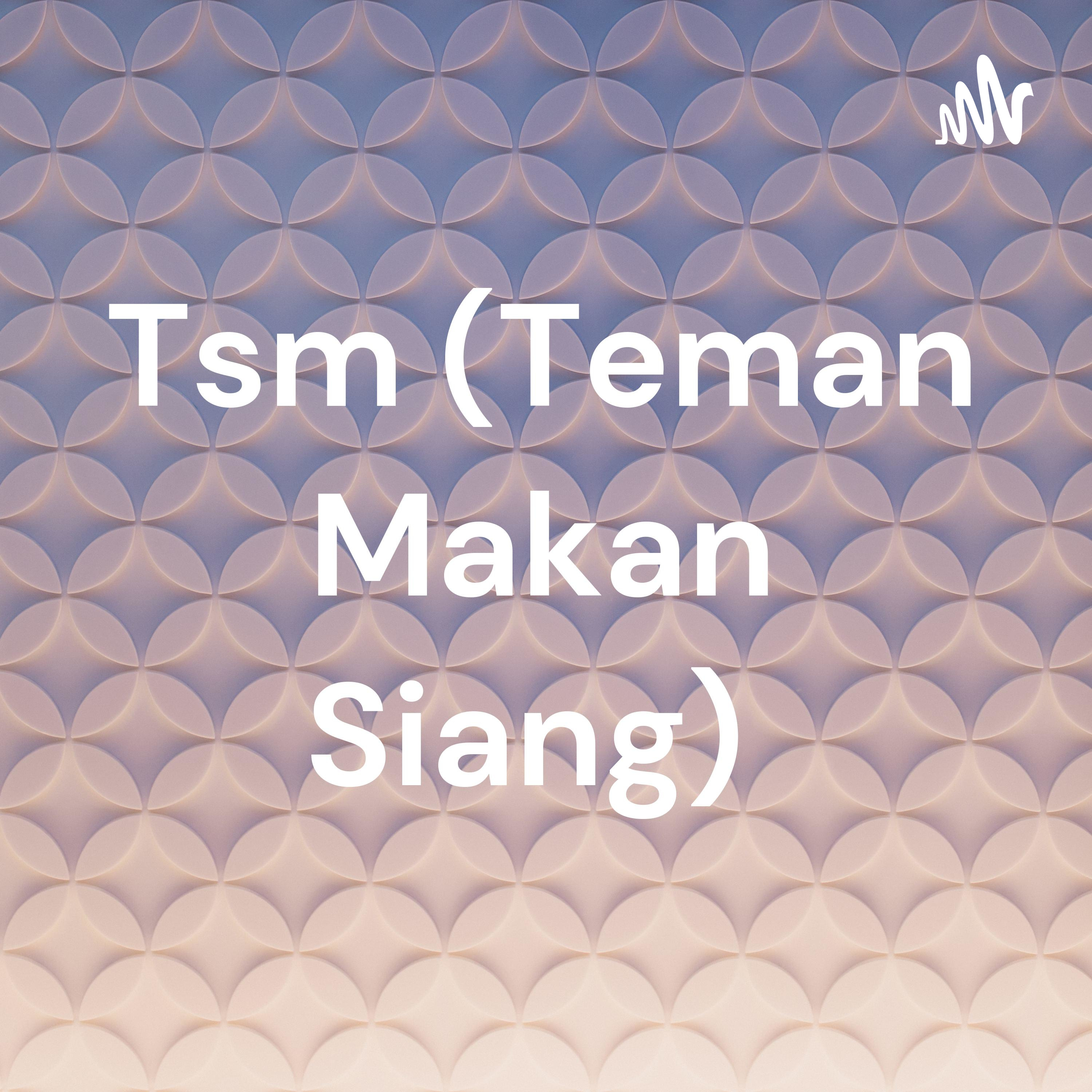 Tsm (Teman Makan Siang) 
