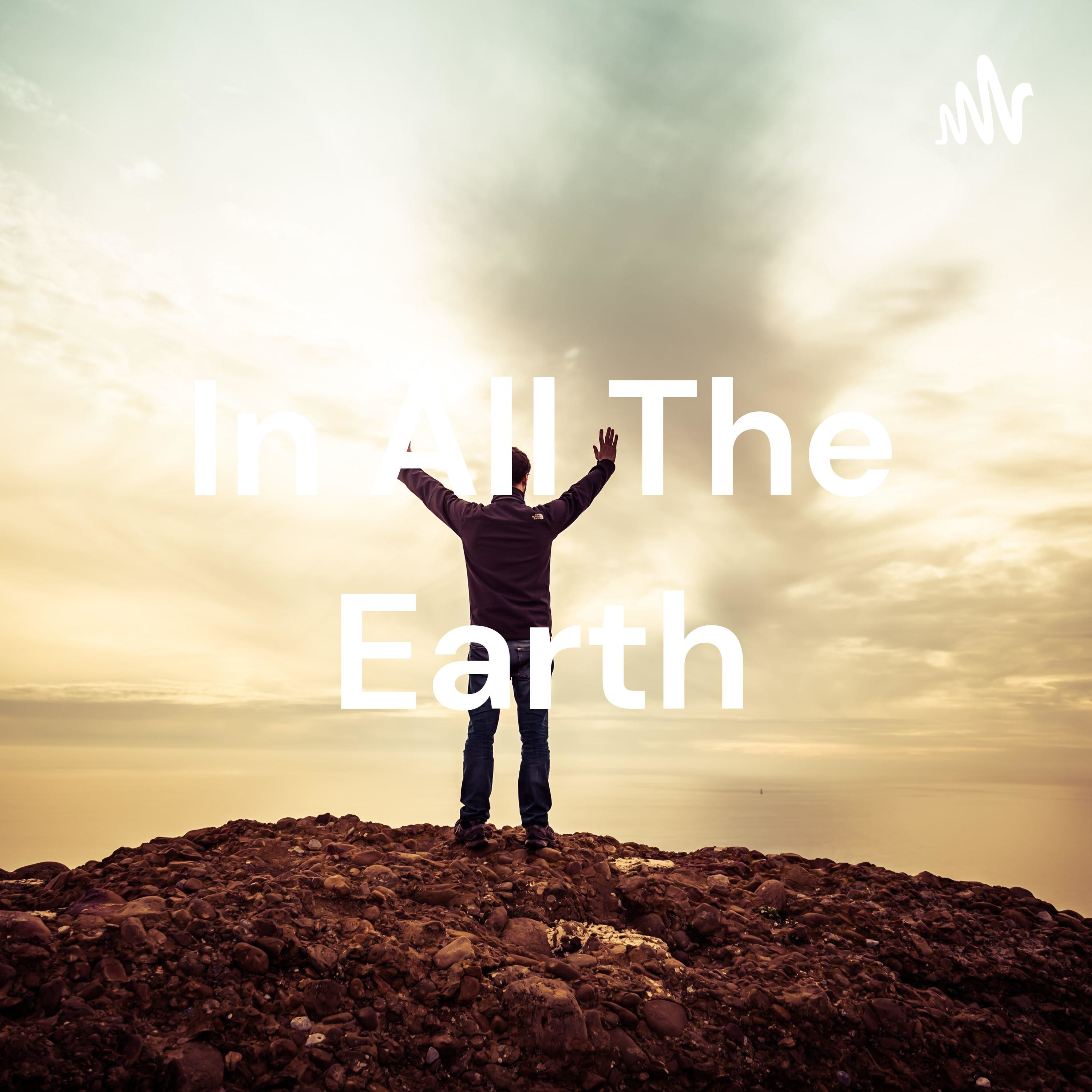 In All The Earth