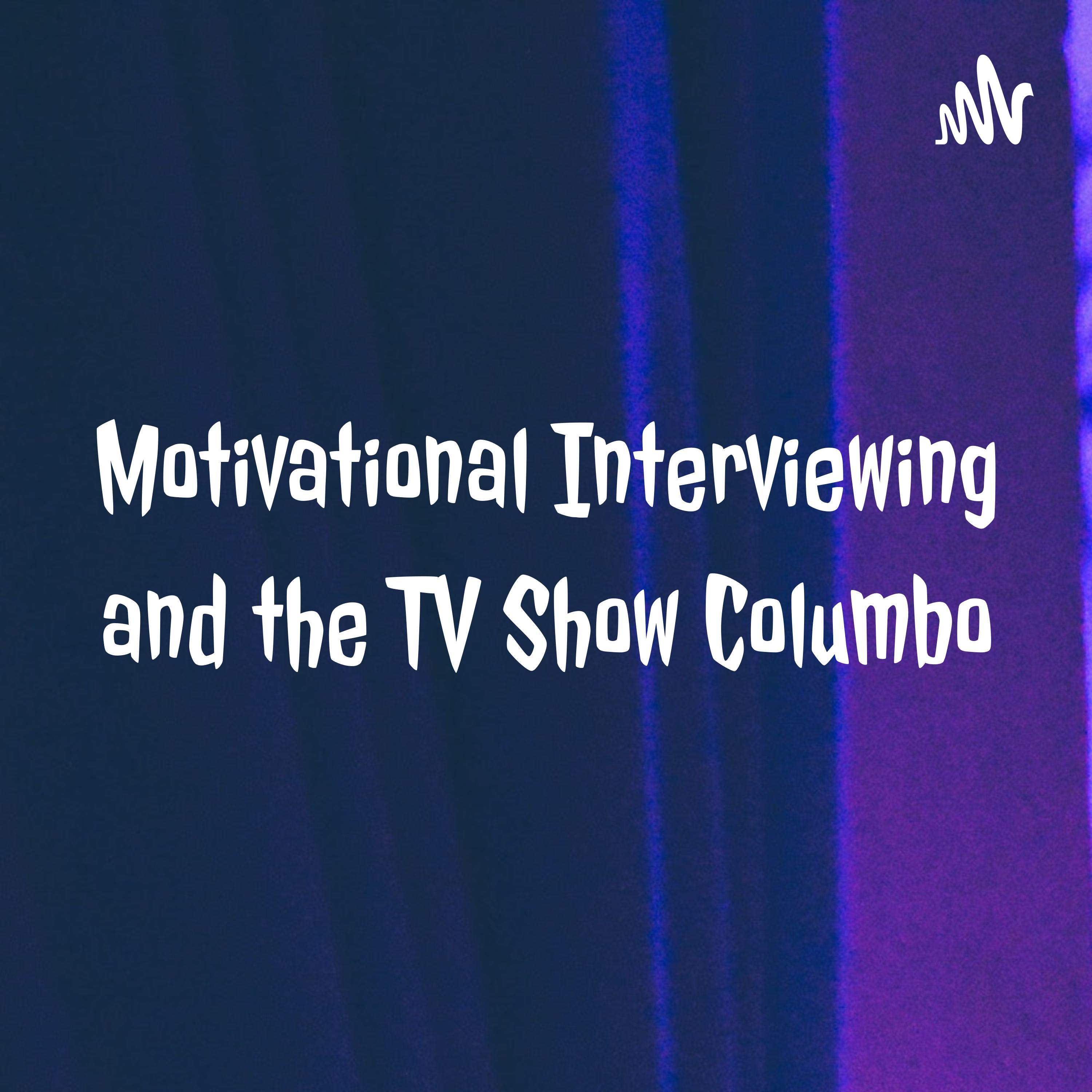 Motivational Interviewing and the TV Show Columbo Motivational Interviewing and the TV Show Columbo