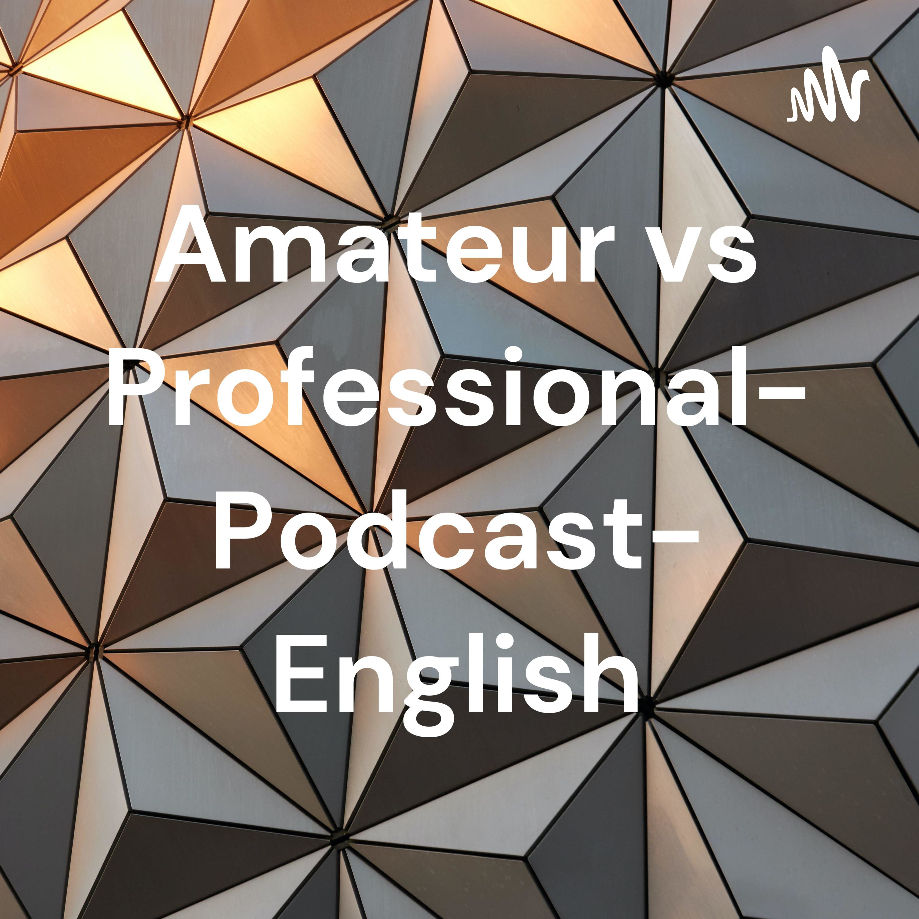 Amateur vs Professional- Podcast- English