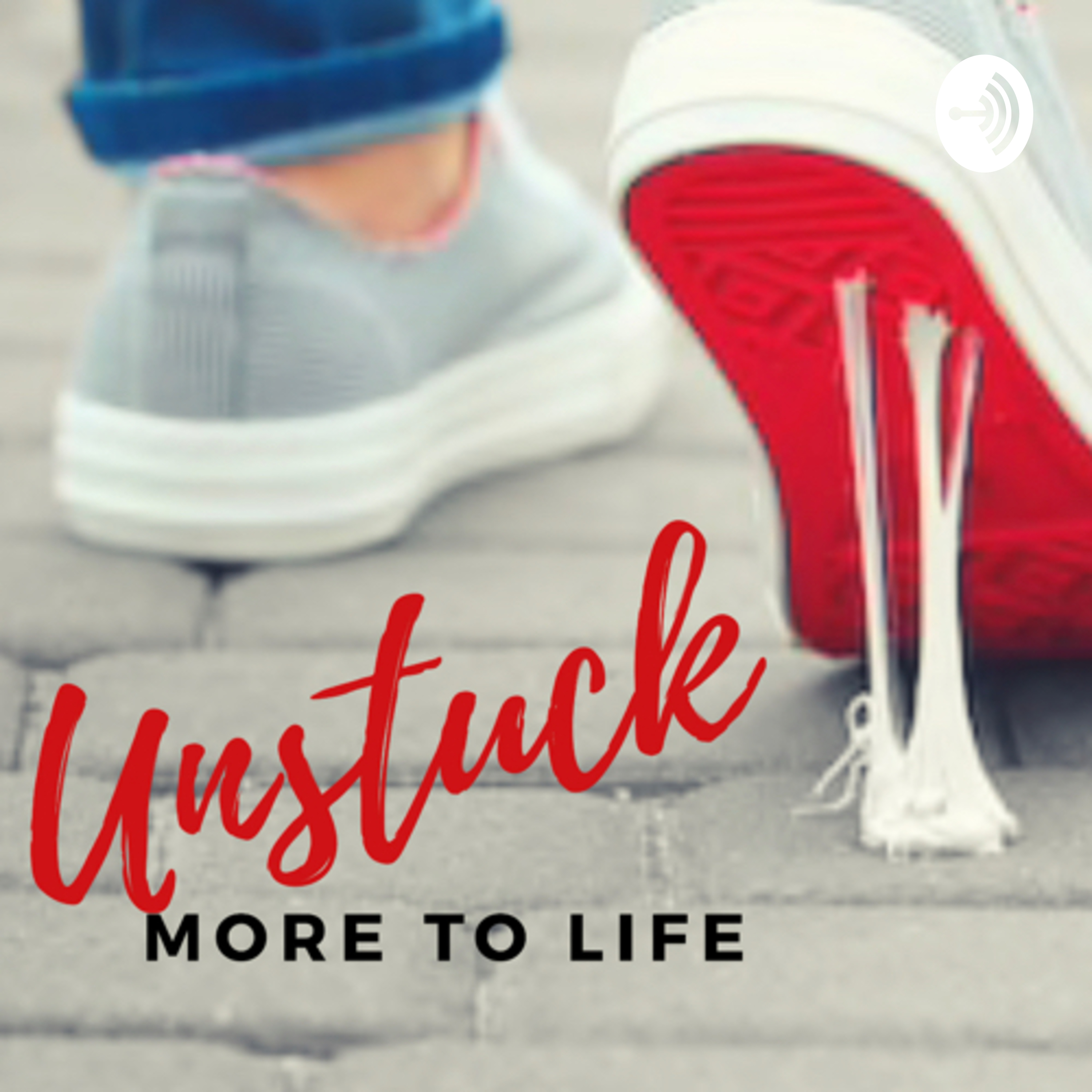 Unstuck: There’s More to Life, Right?