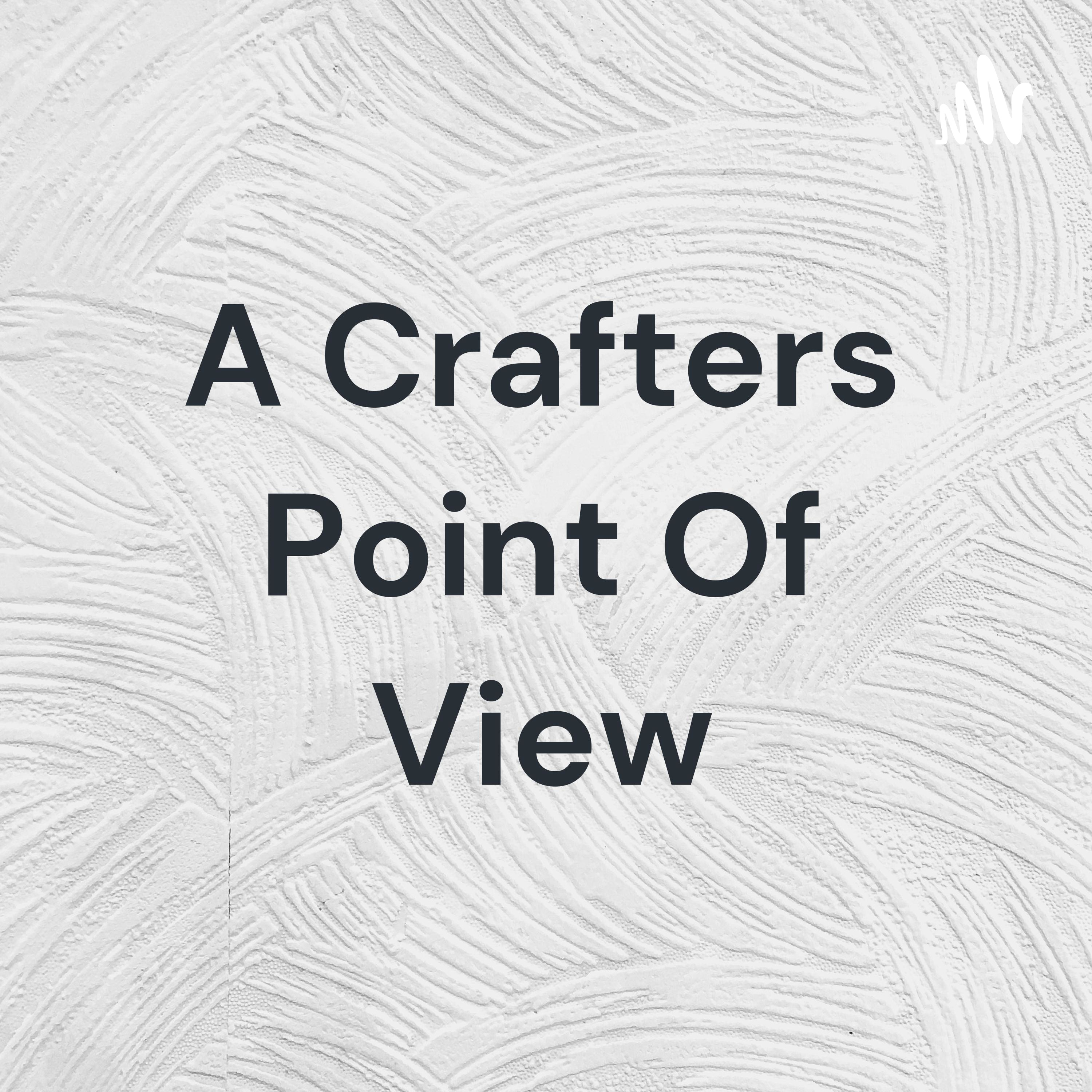 Logo of the podcast A Crafters Point Of View Podcast A Crafters Point Of View
