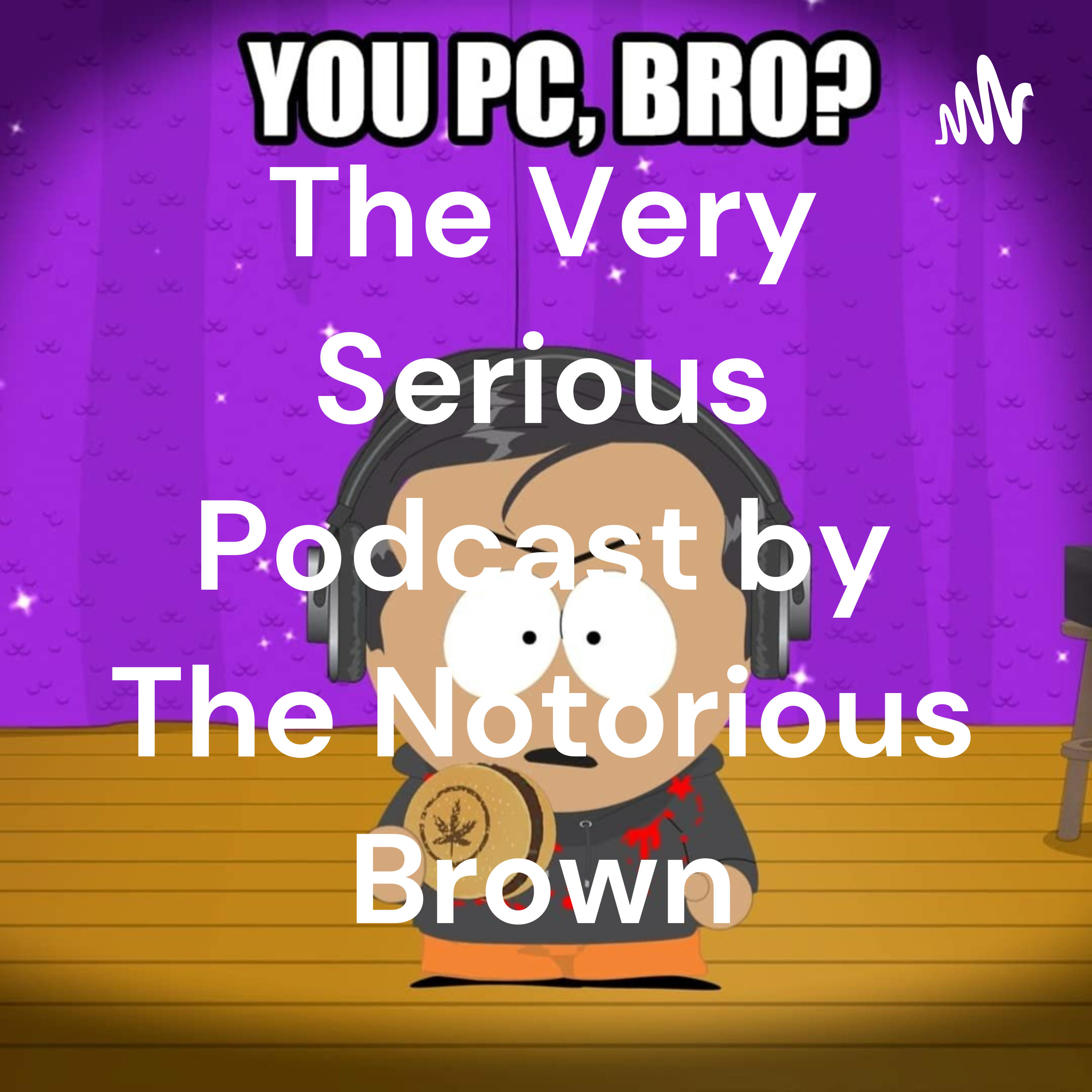 The Very Serious Podcast by The Notorious Brown