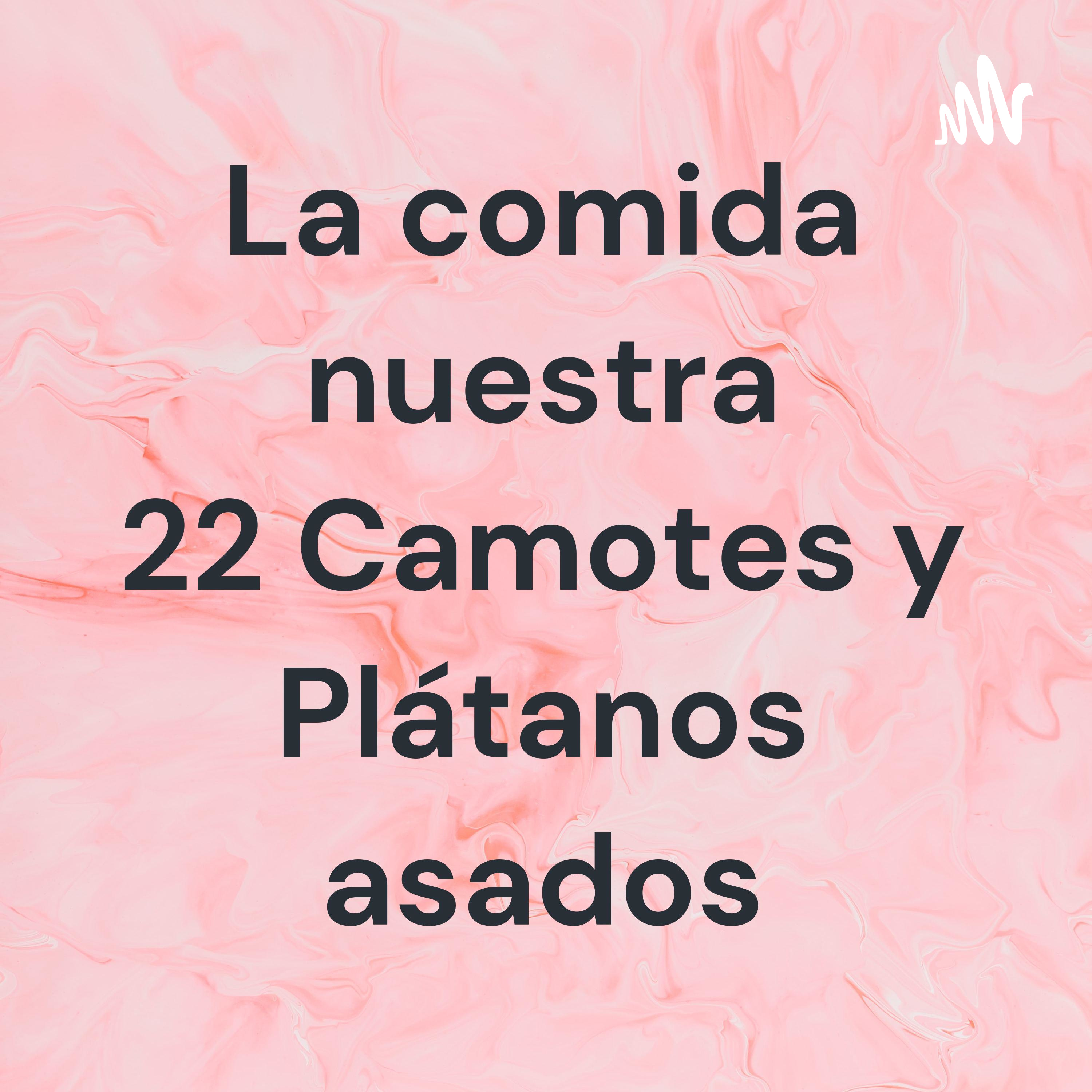 La comida nuestra 22 Camotes y Plátanos asados
