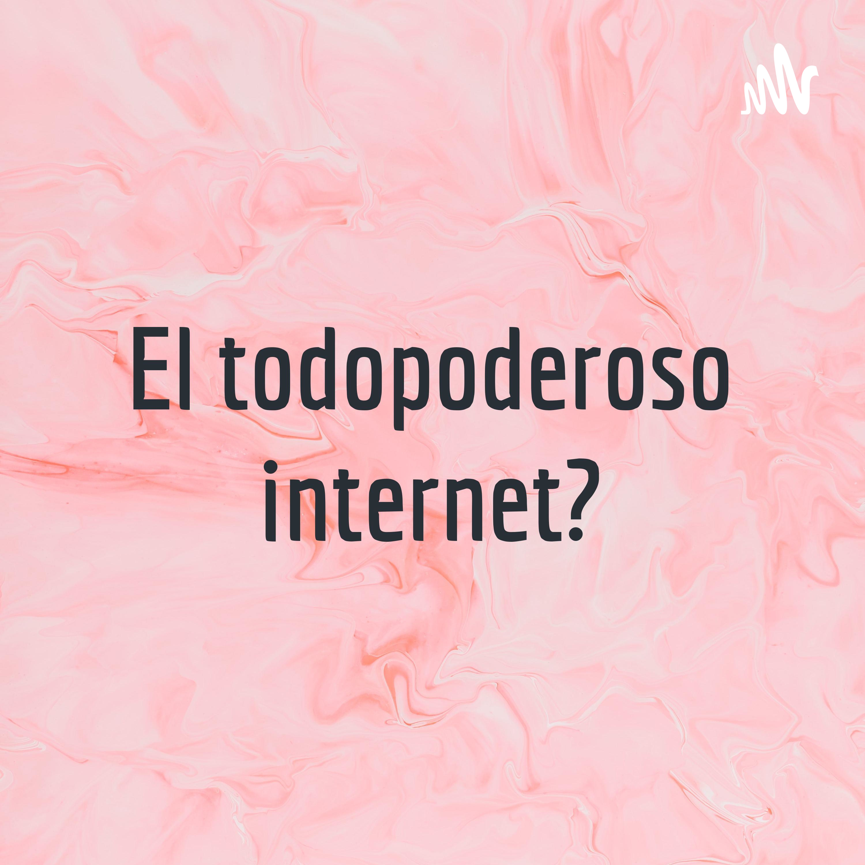 El todopoderoso internet?