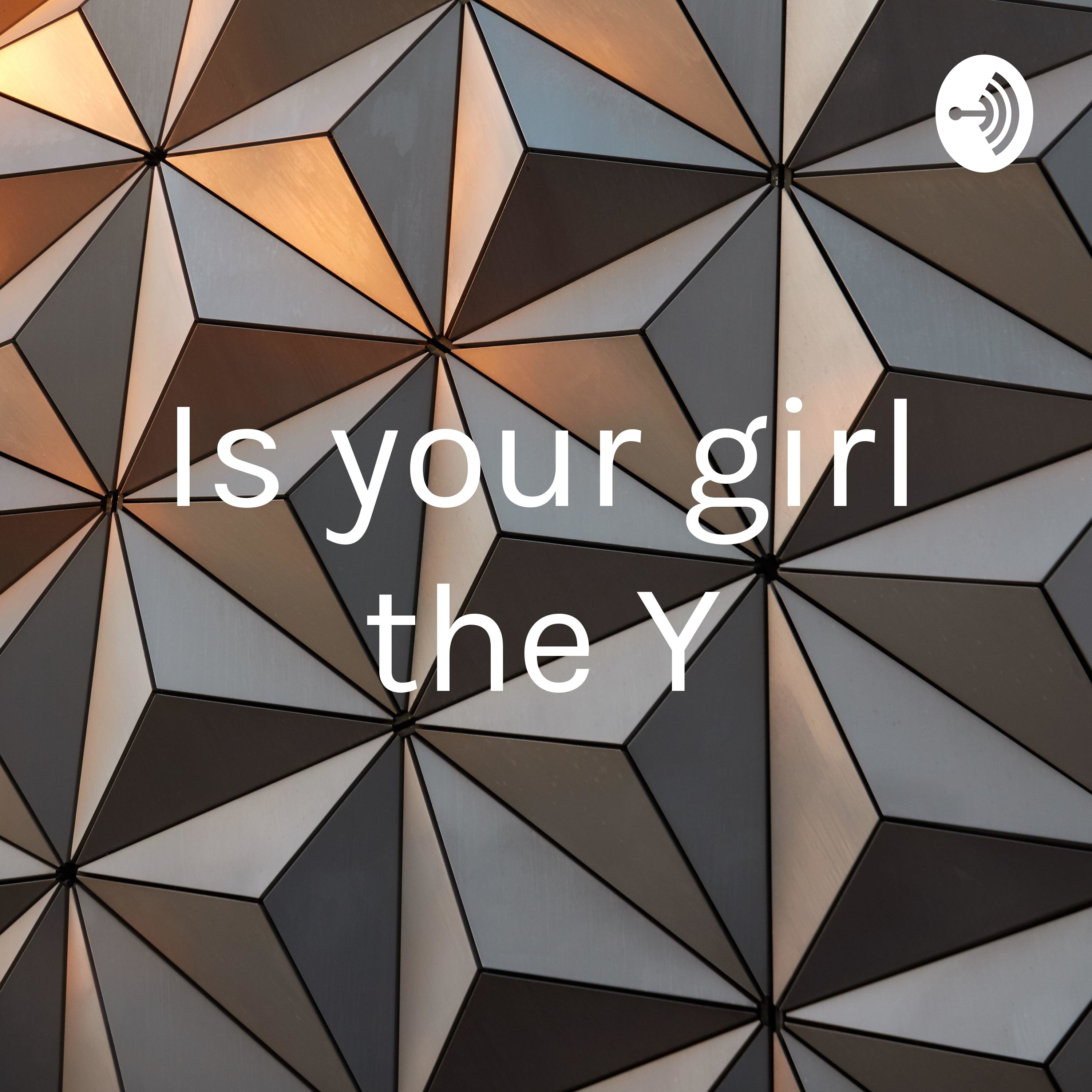 Is your girl the Y