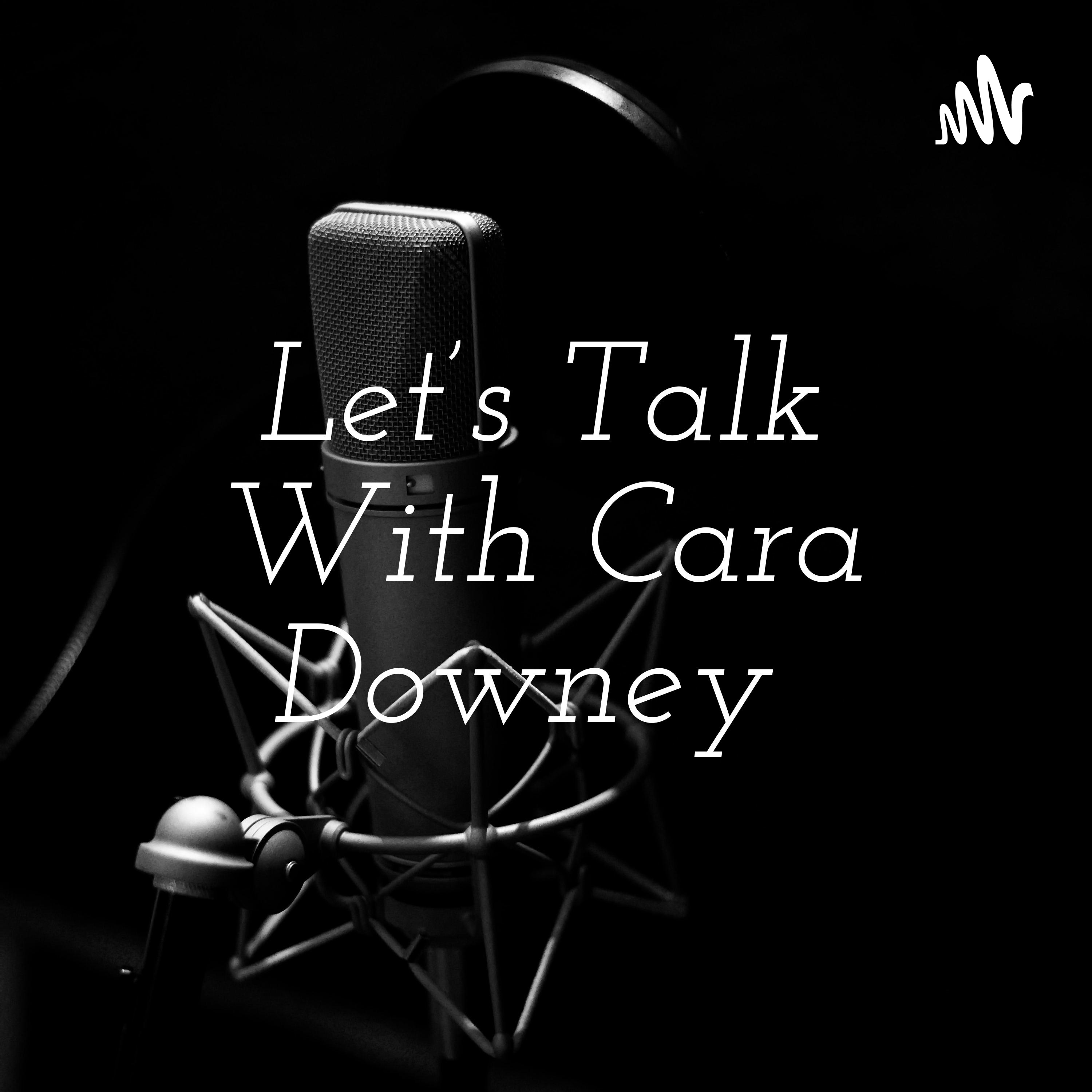 Let’s Talk With Cara Downey