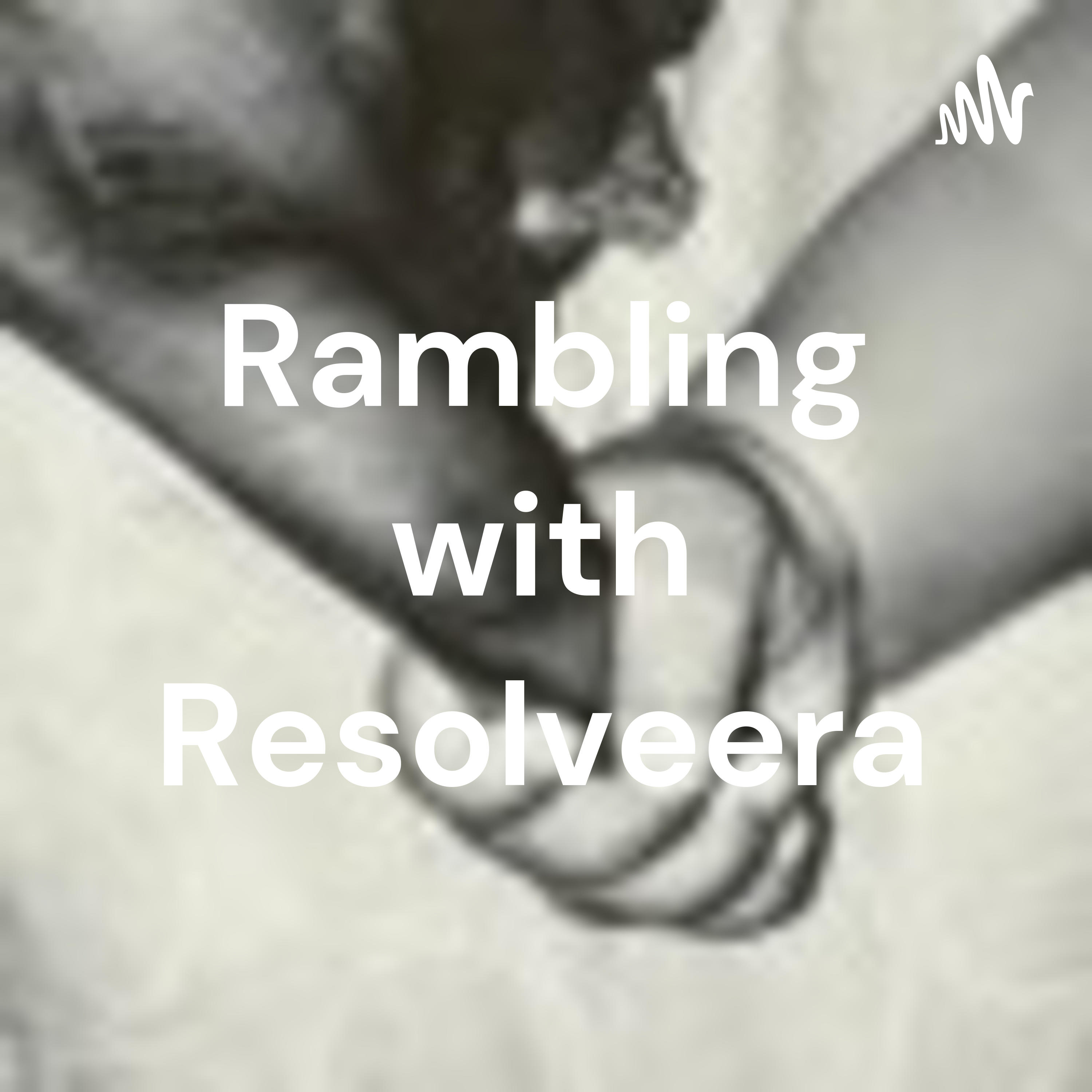 Rambling with Resolveera