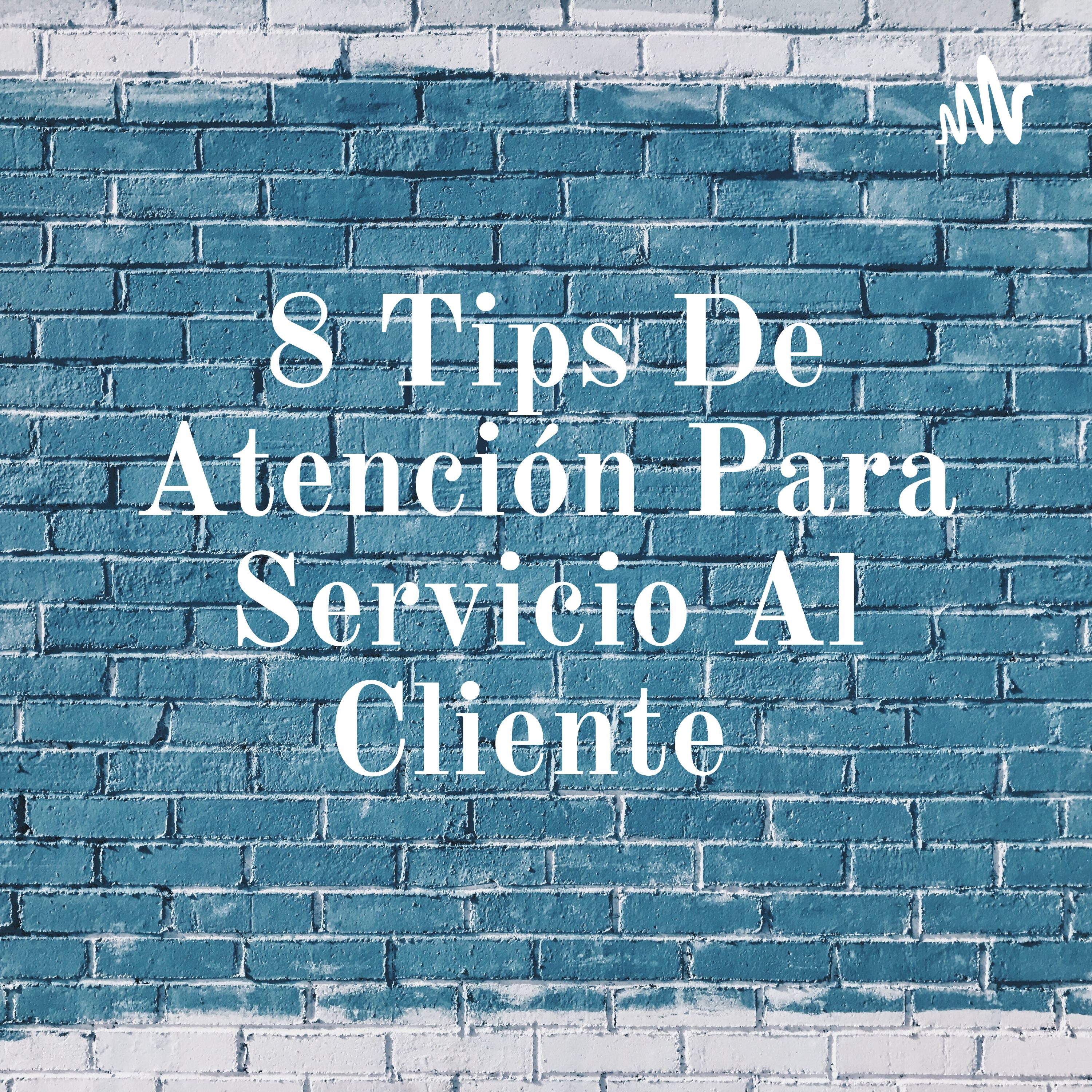 8 Tips De Atención Para Servicio Al Cliente 