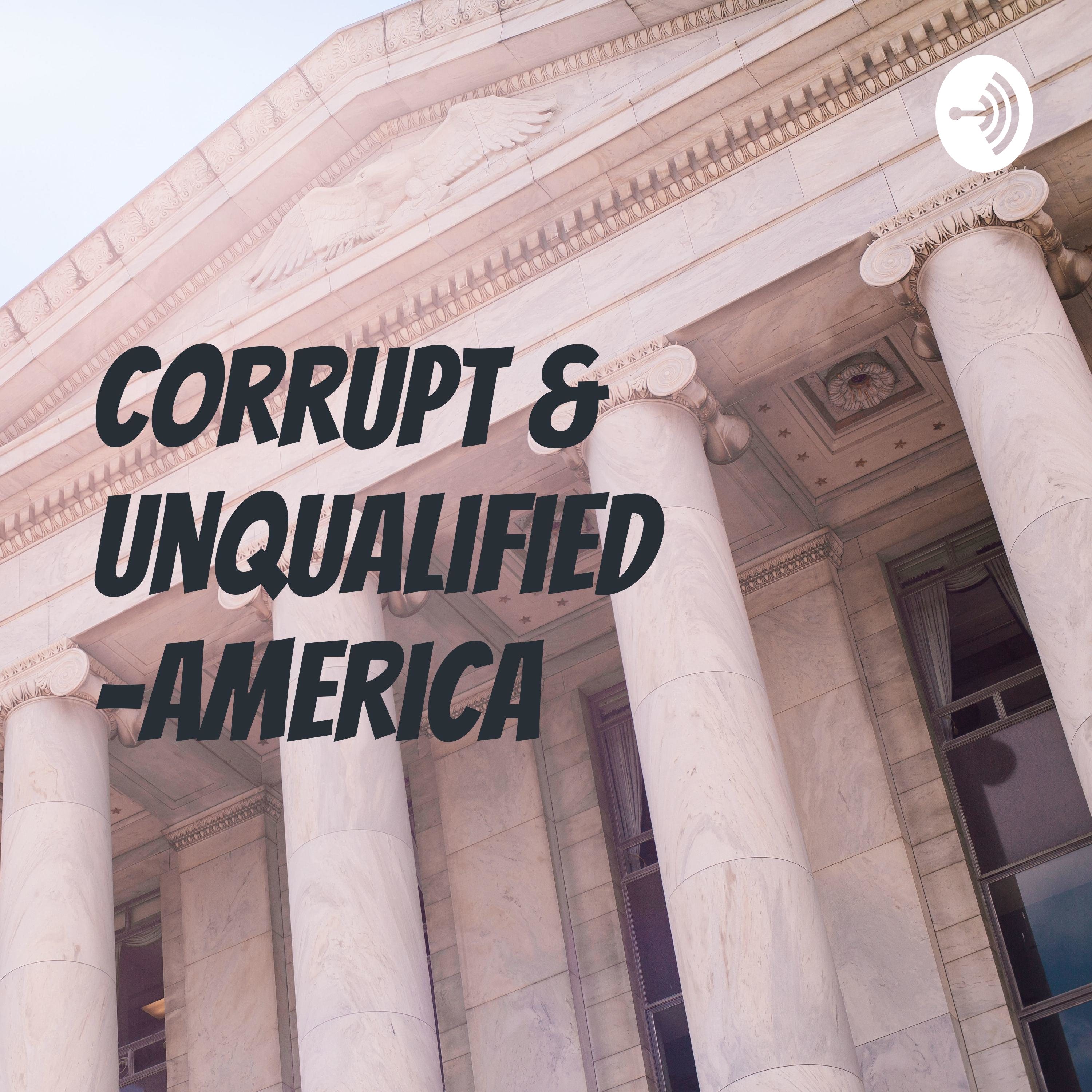 Corrupt & Unqualified -America