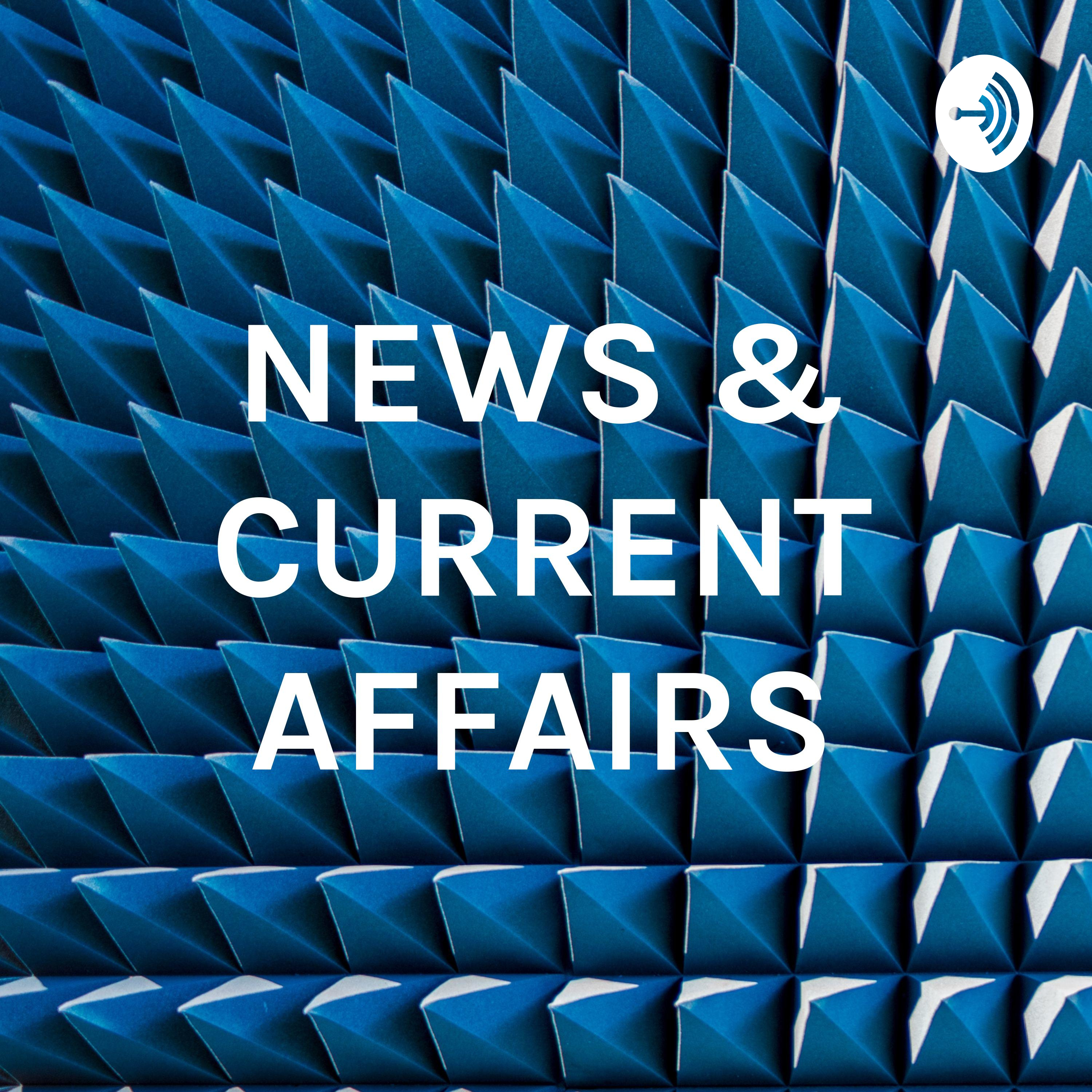 NEWS & CURRENT AFFAIRS