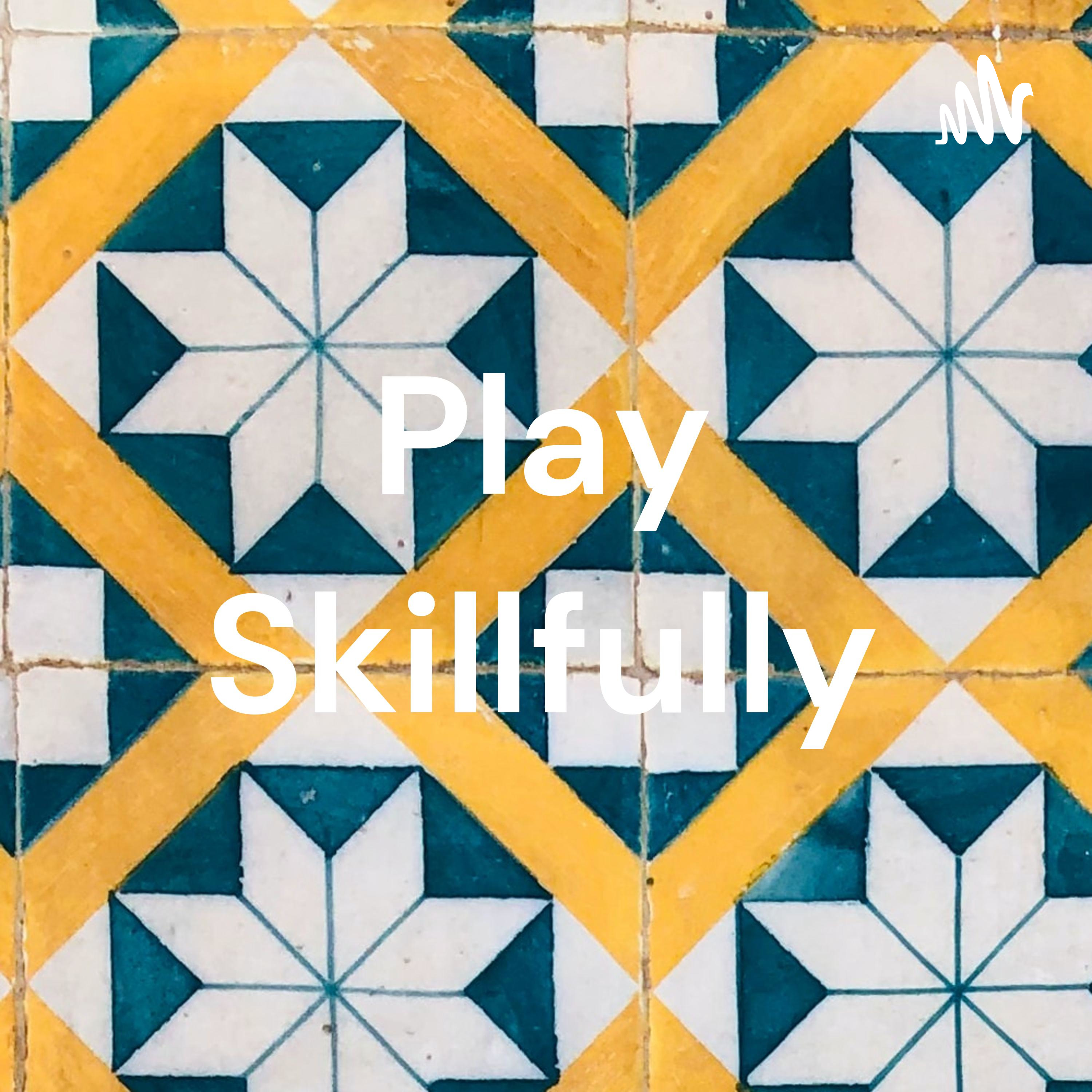 Play Skillfully