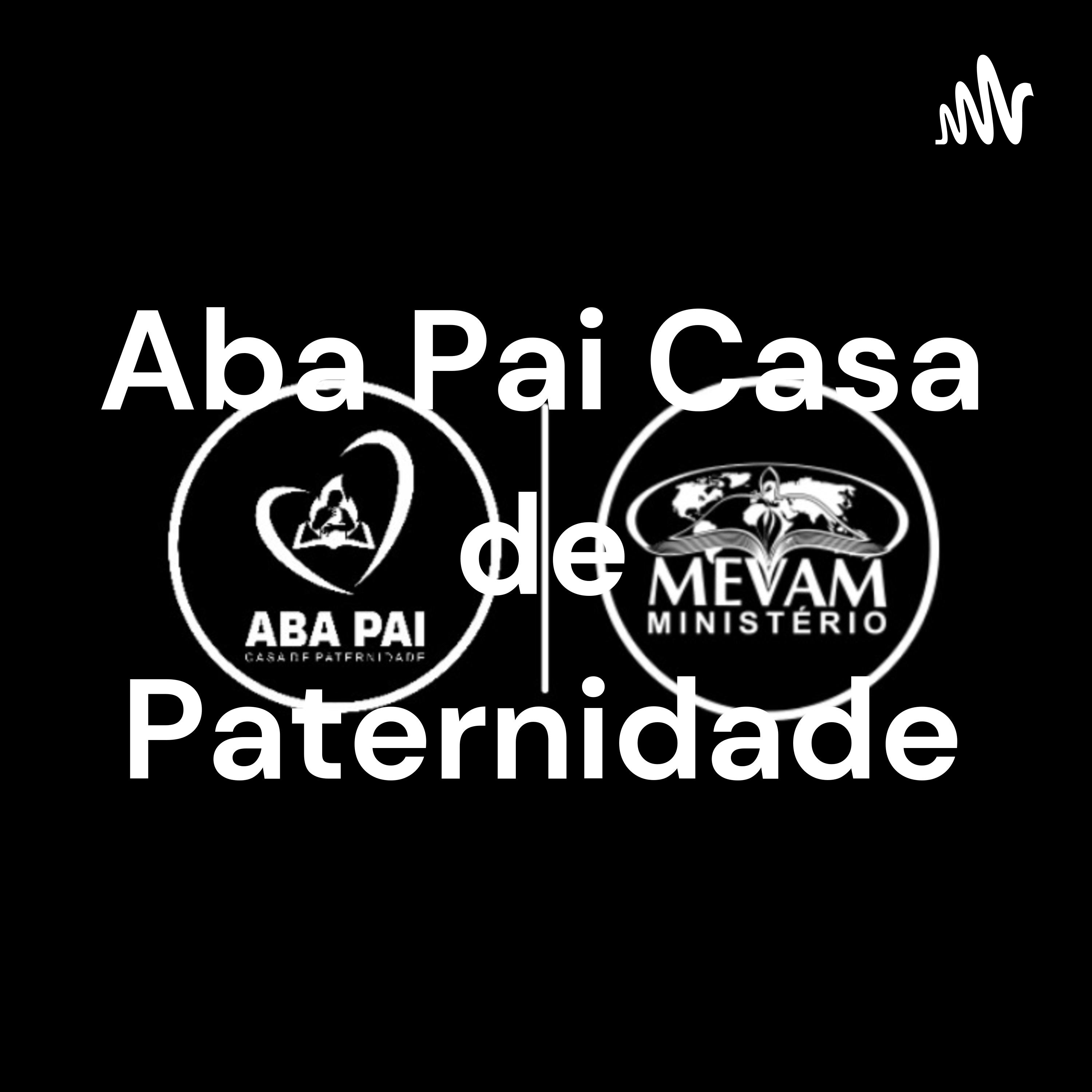Aba Pai Casa de Paternidade podcast artwork