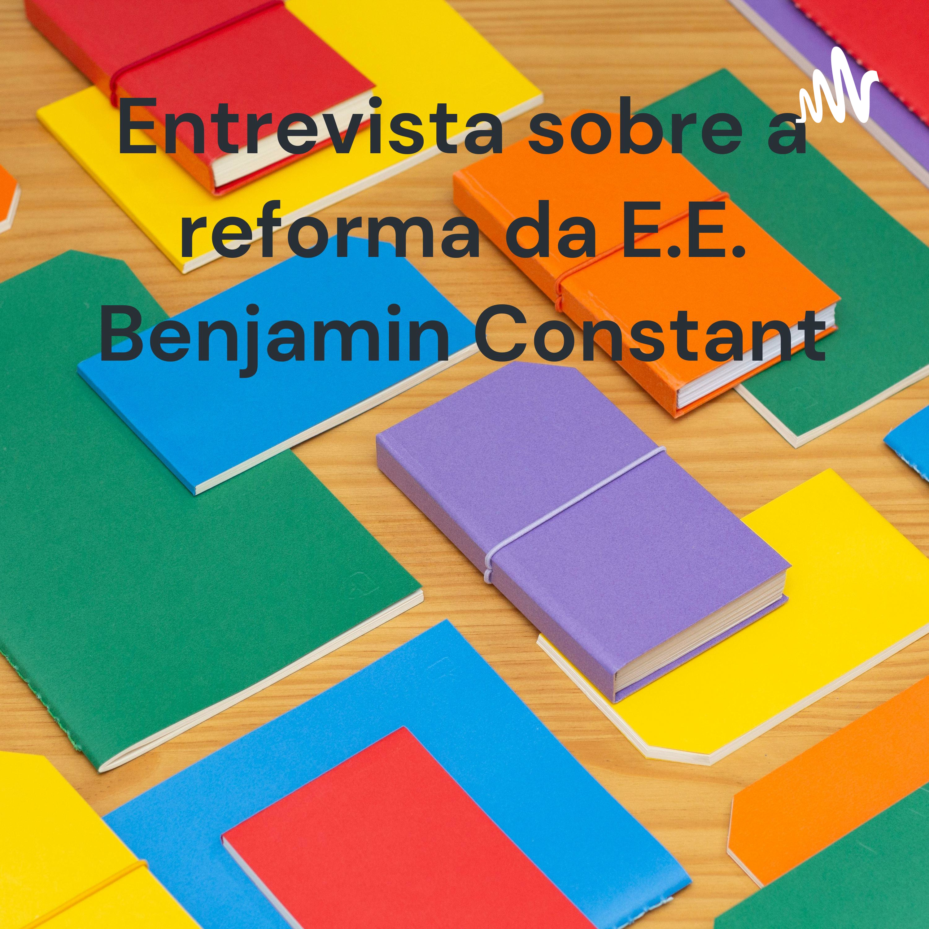 Entrevista sobre a reforma da E.E. Benjamin Constant
