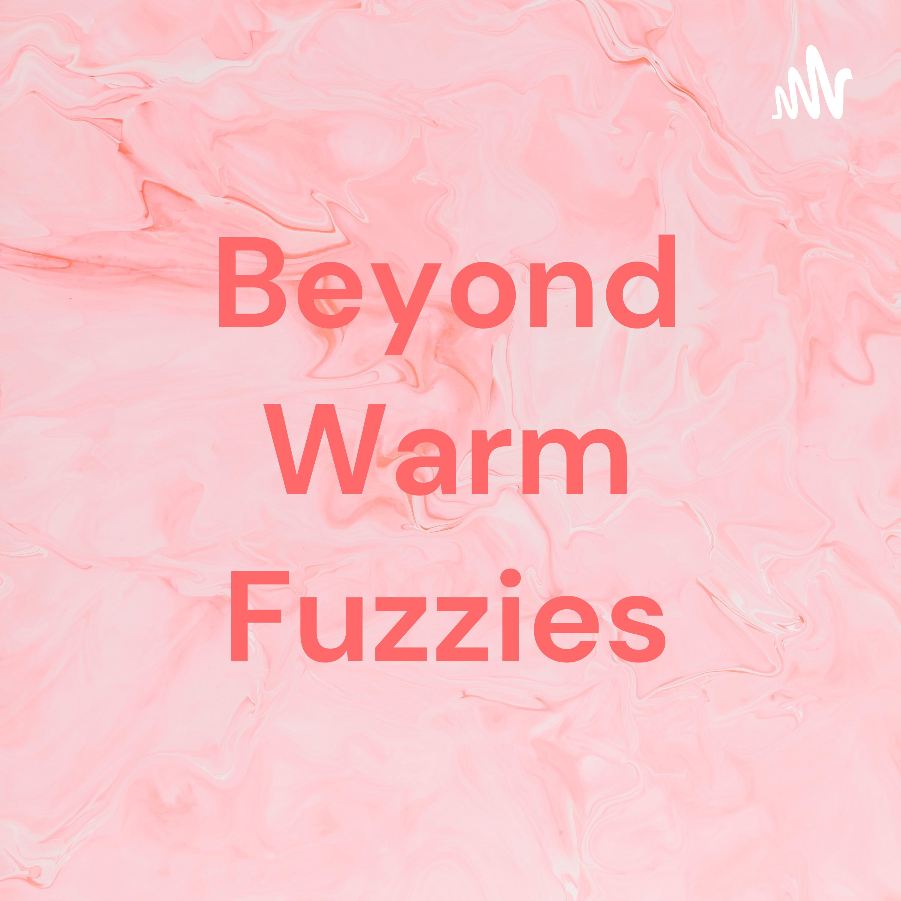 Beyond Warm Fuzzies