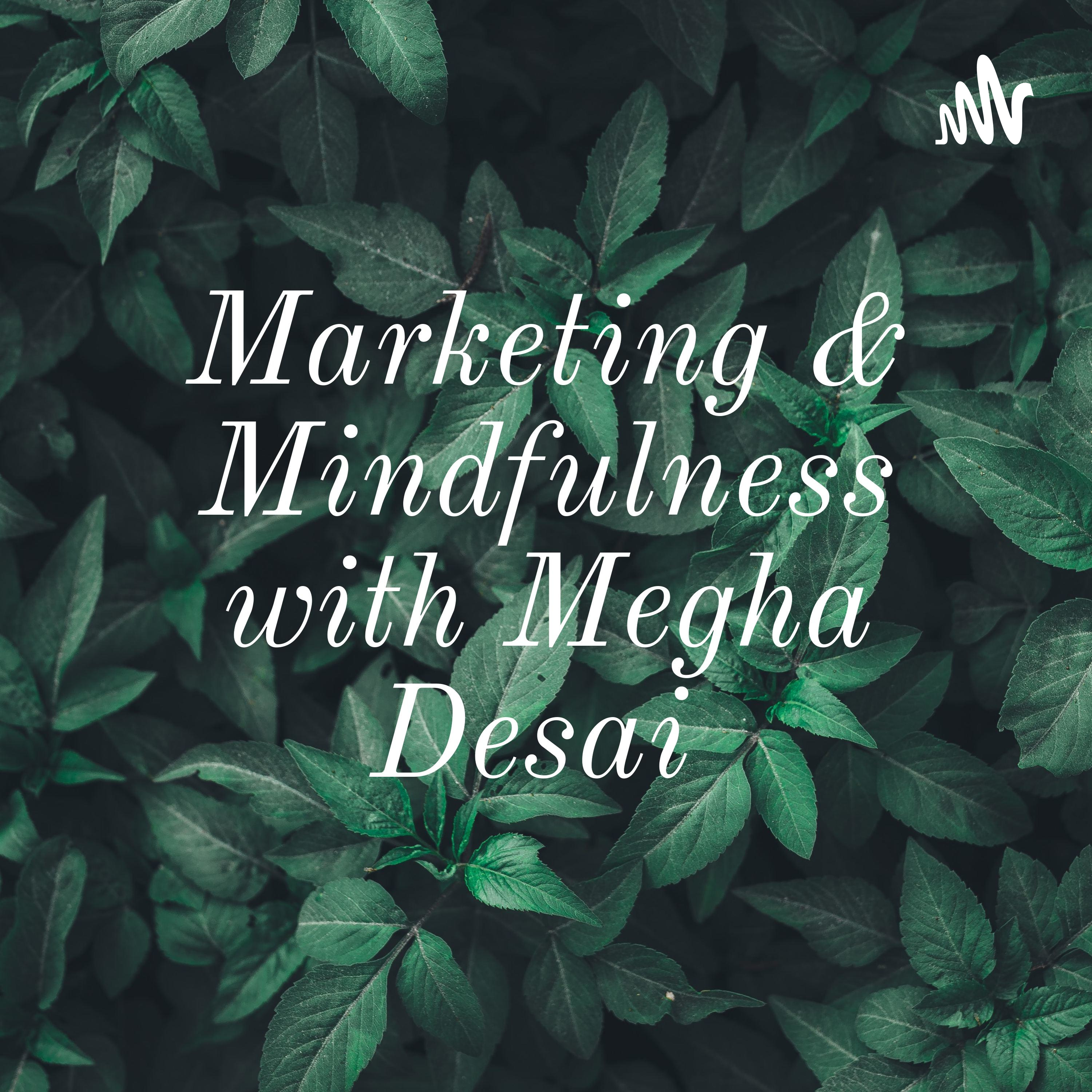 Marketing & Mindfulness with Megha Desai 