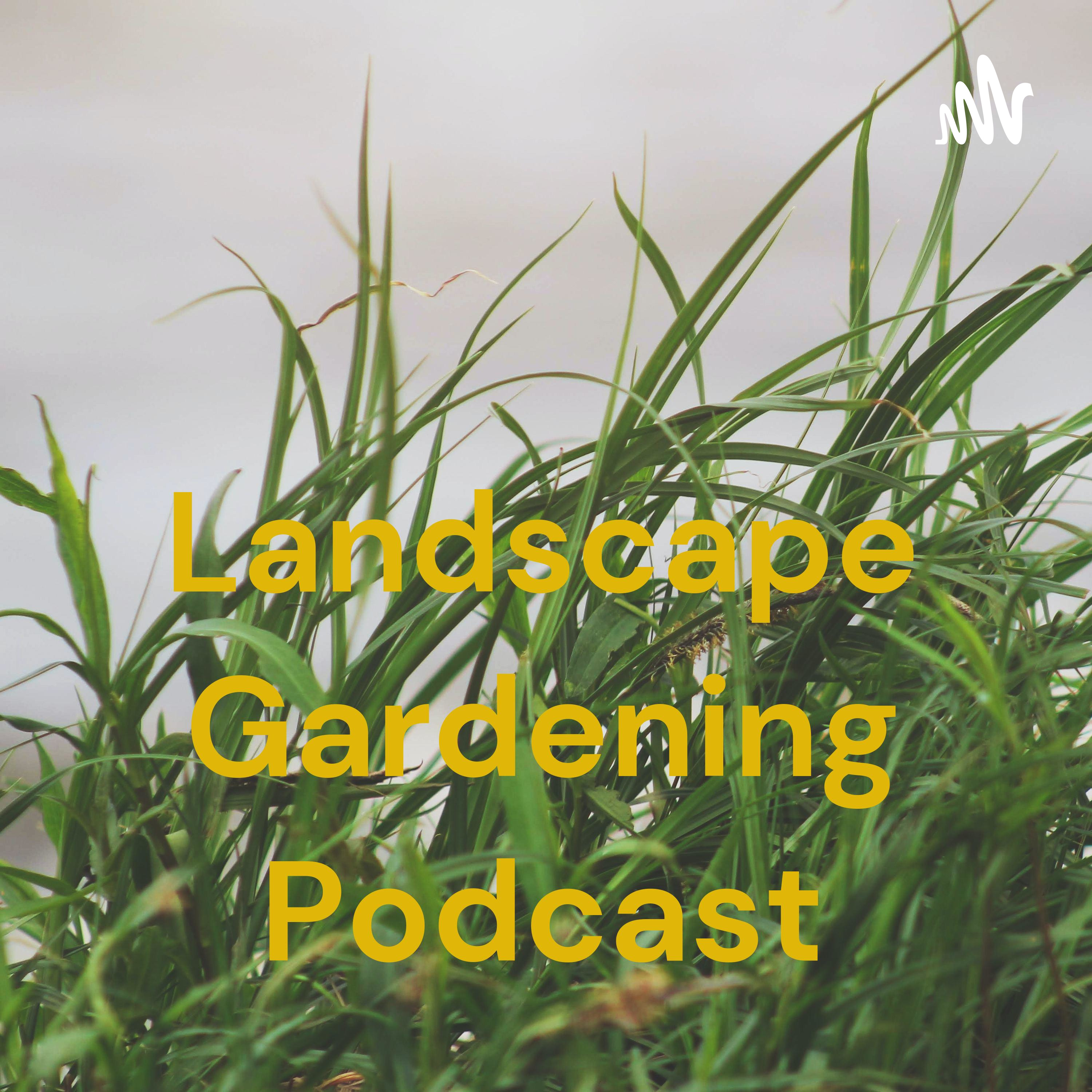 Landscape Gardening Podcast