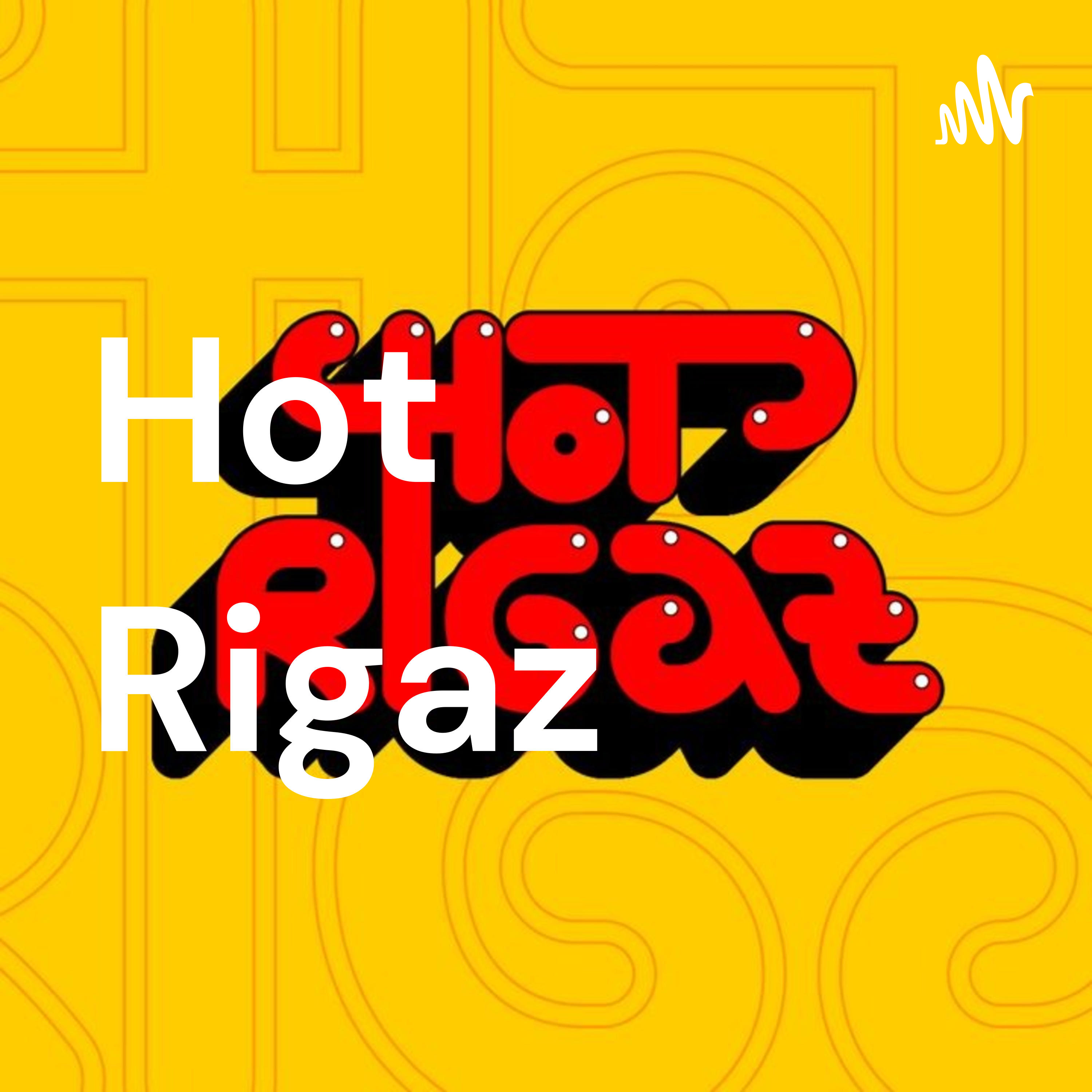Hot Rigaz podcast artwork