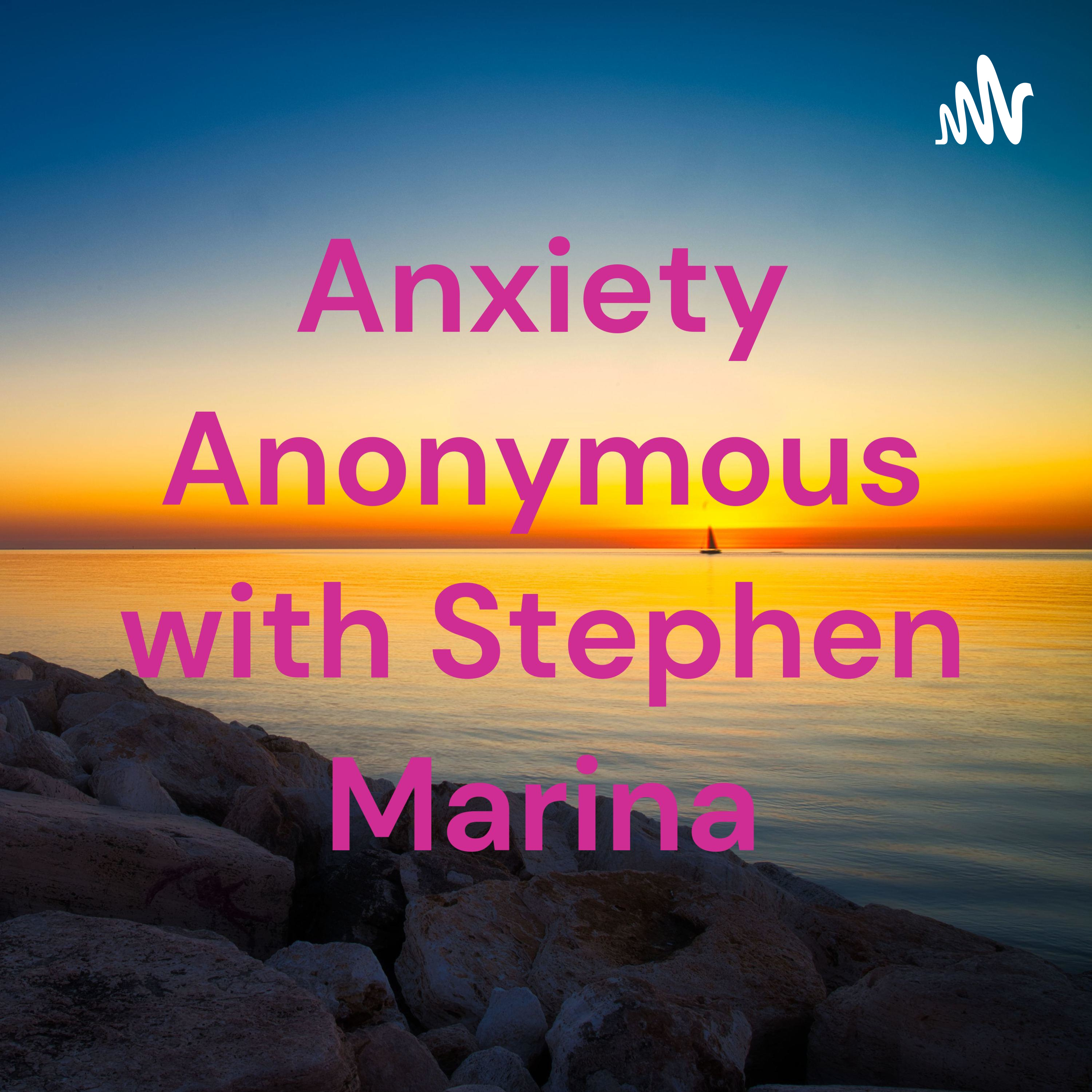 Anxiety Anonymous with Stephen Marina
