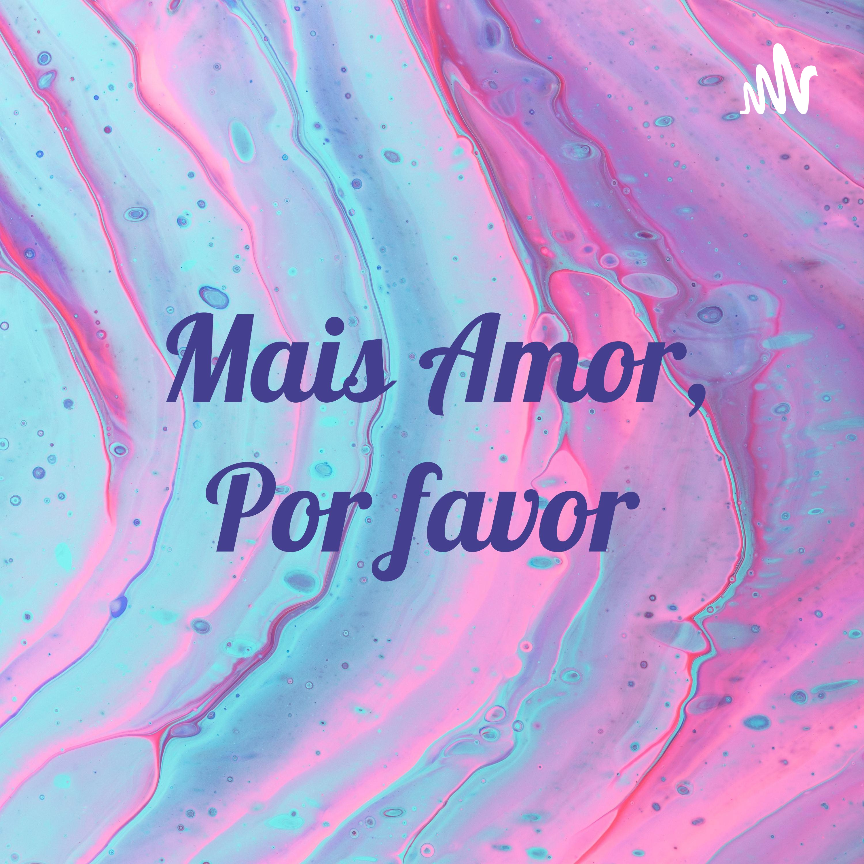 Mais Amor, Por favor