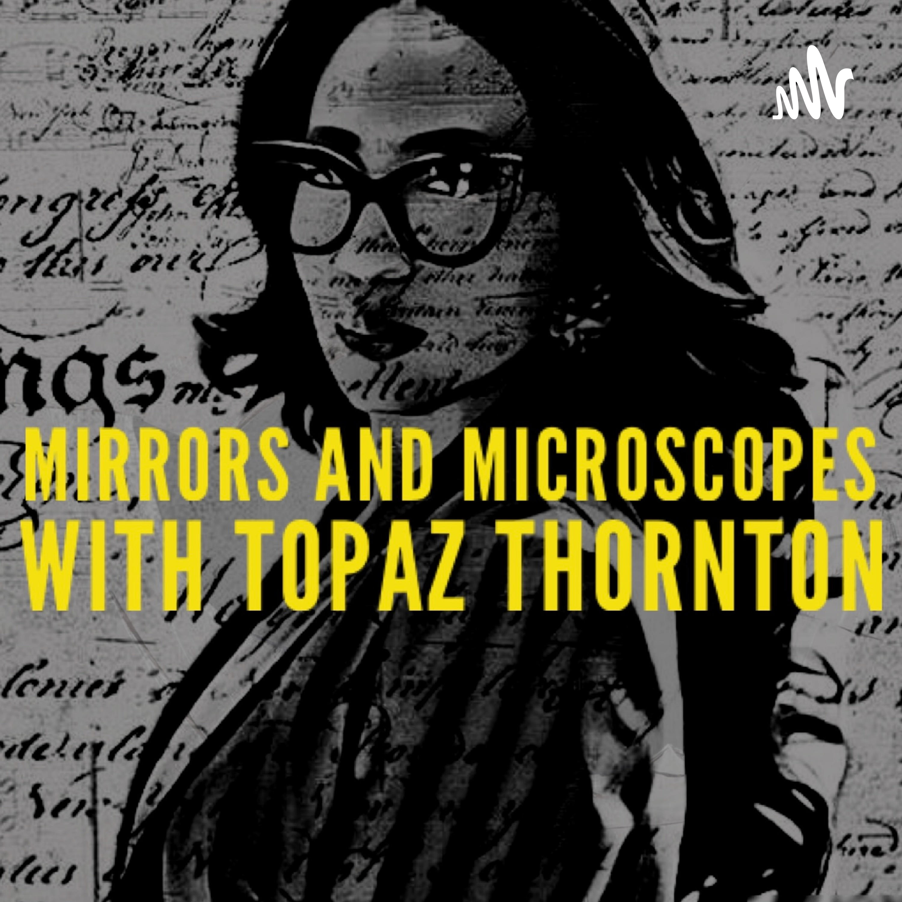 Mirrors and Microscopes with Topaz Thornton
