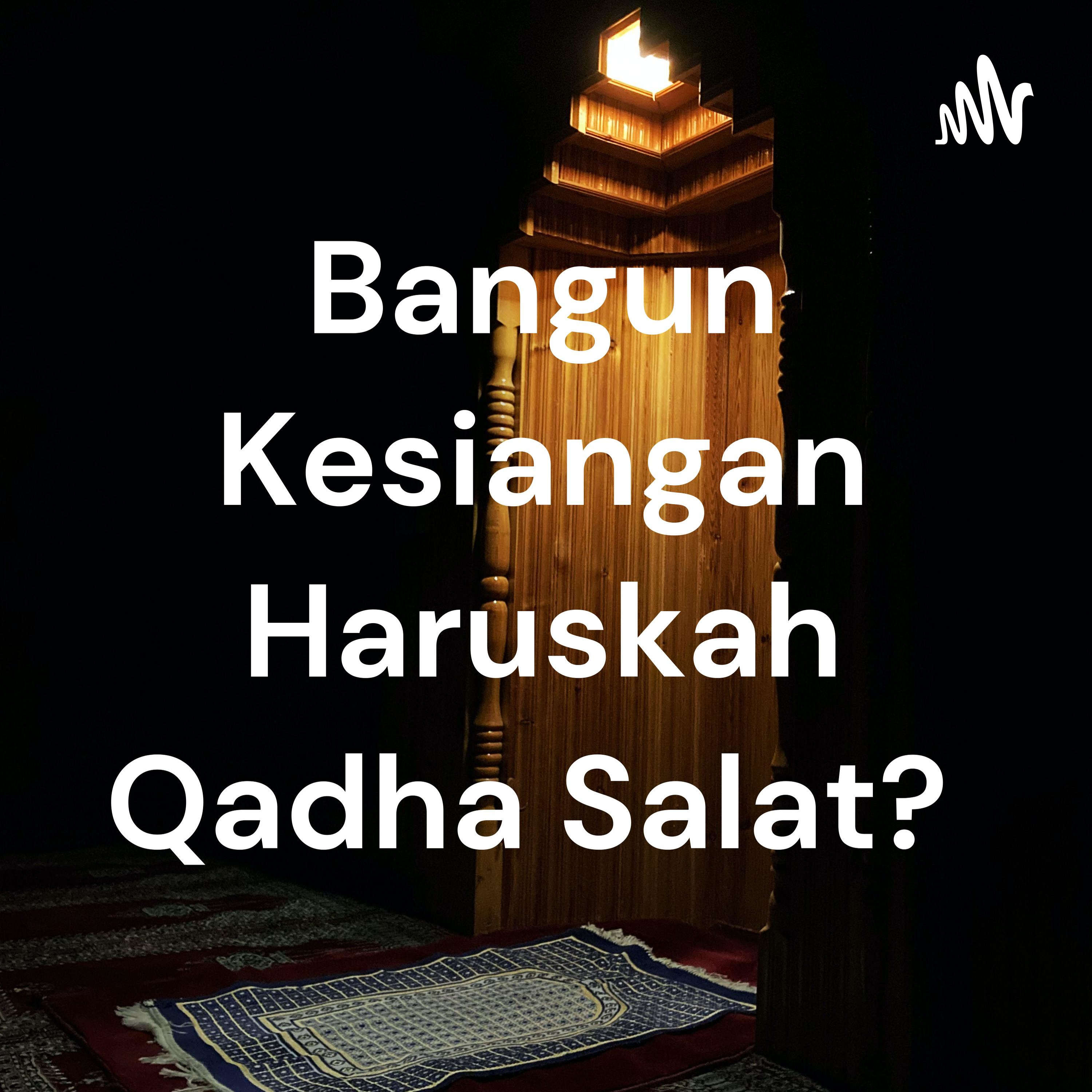 Bangun Kesiangan Haruskah Qadha Salat? podcast artwork