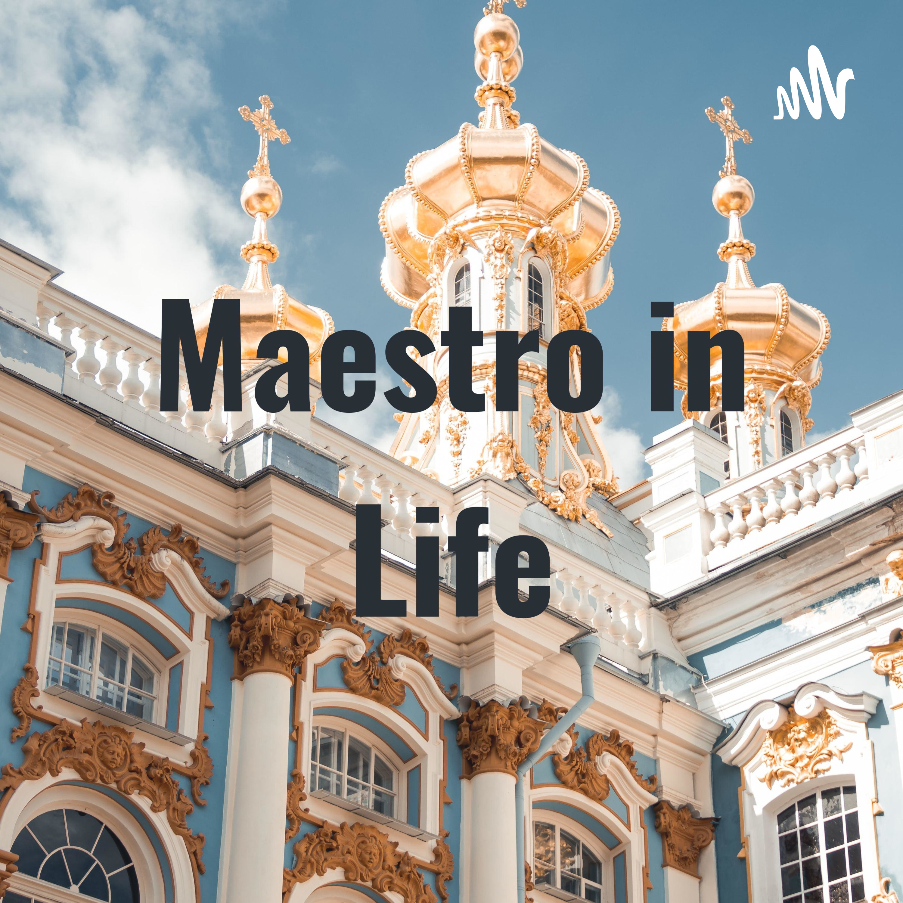 Maestro in Life Maestro in Life