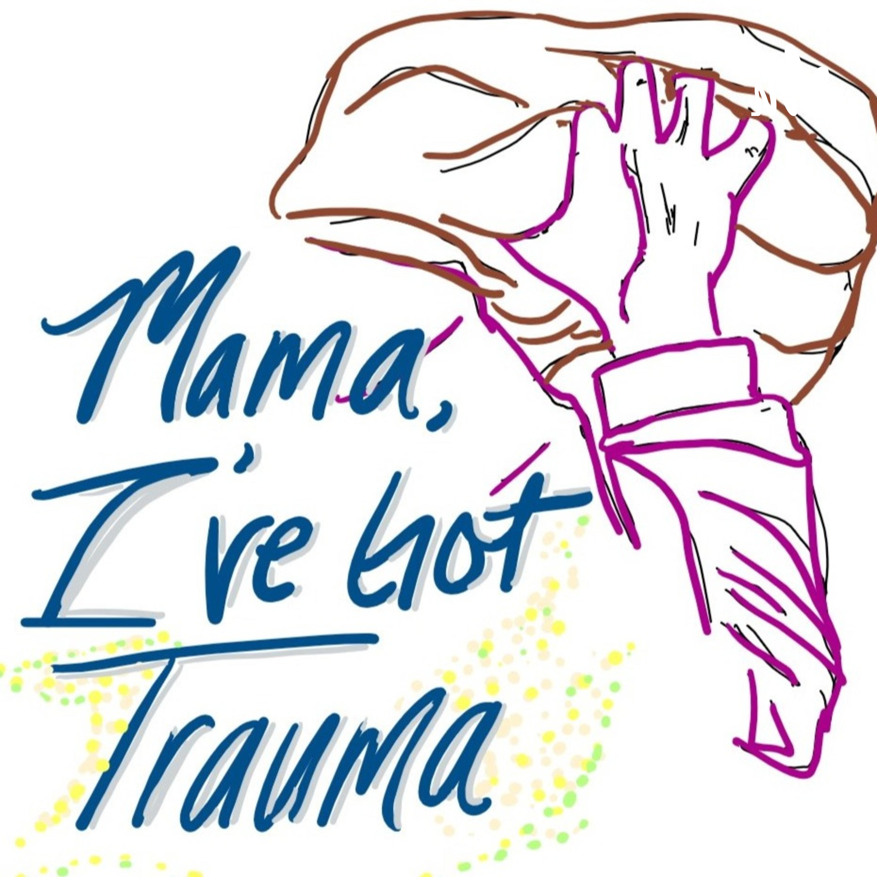 Mama, I've Got Trauma