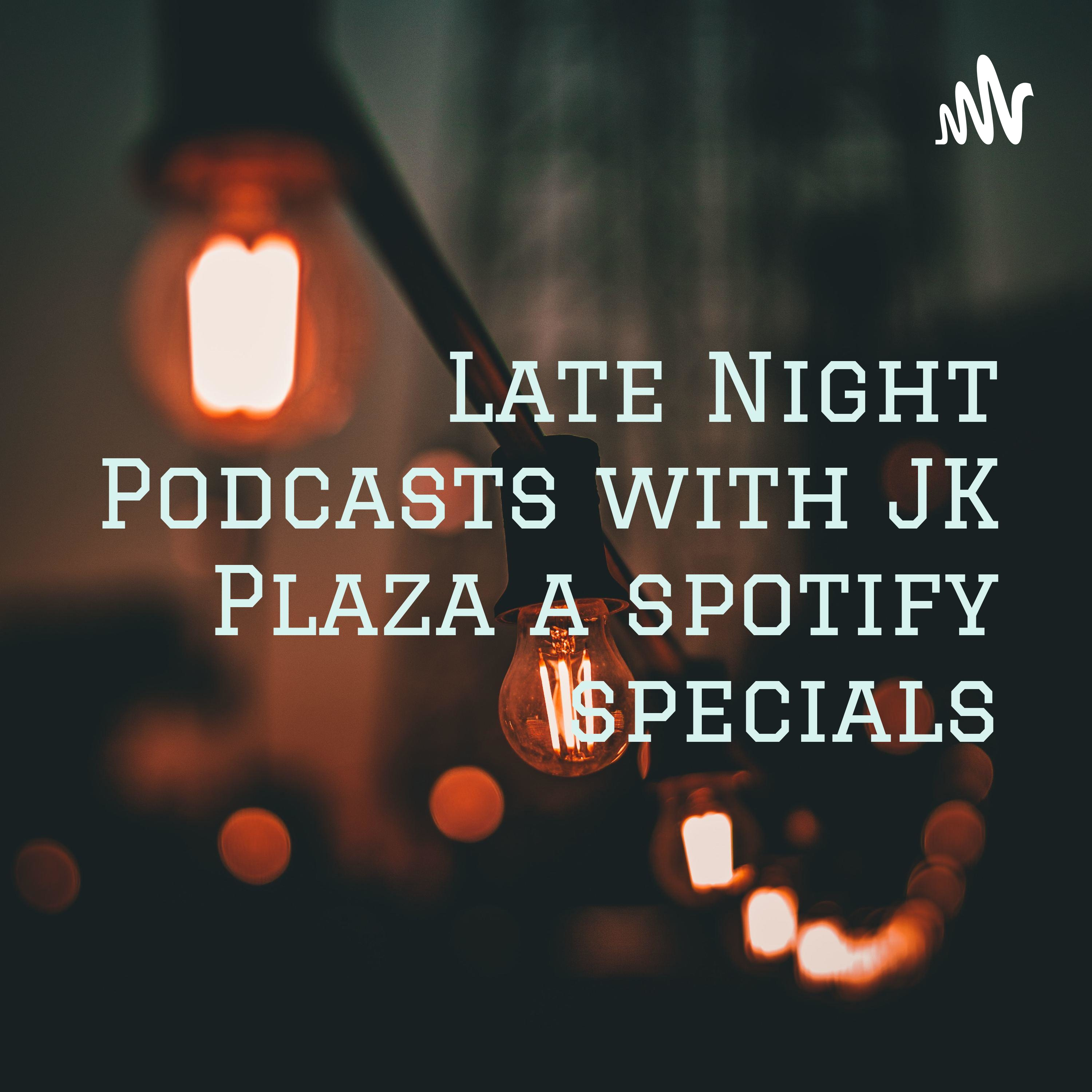 Late Night Podcasts with JK Plaza a spotify specials