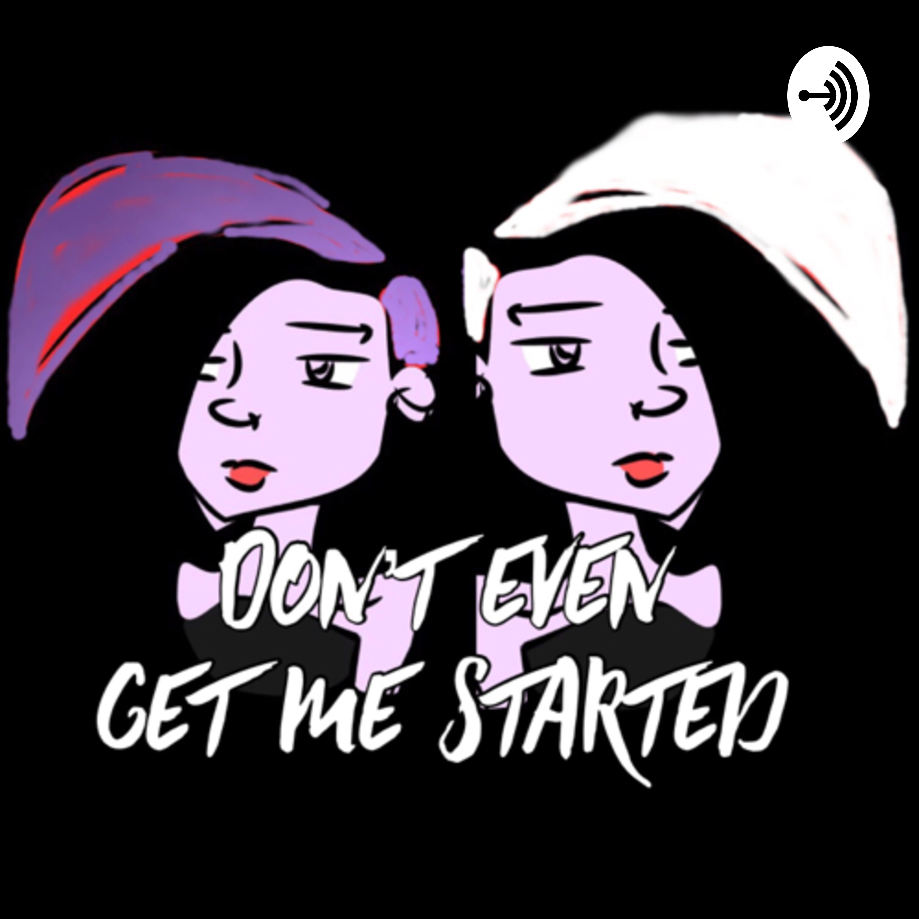 Don’t Even Get Me Started