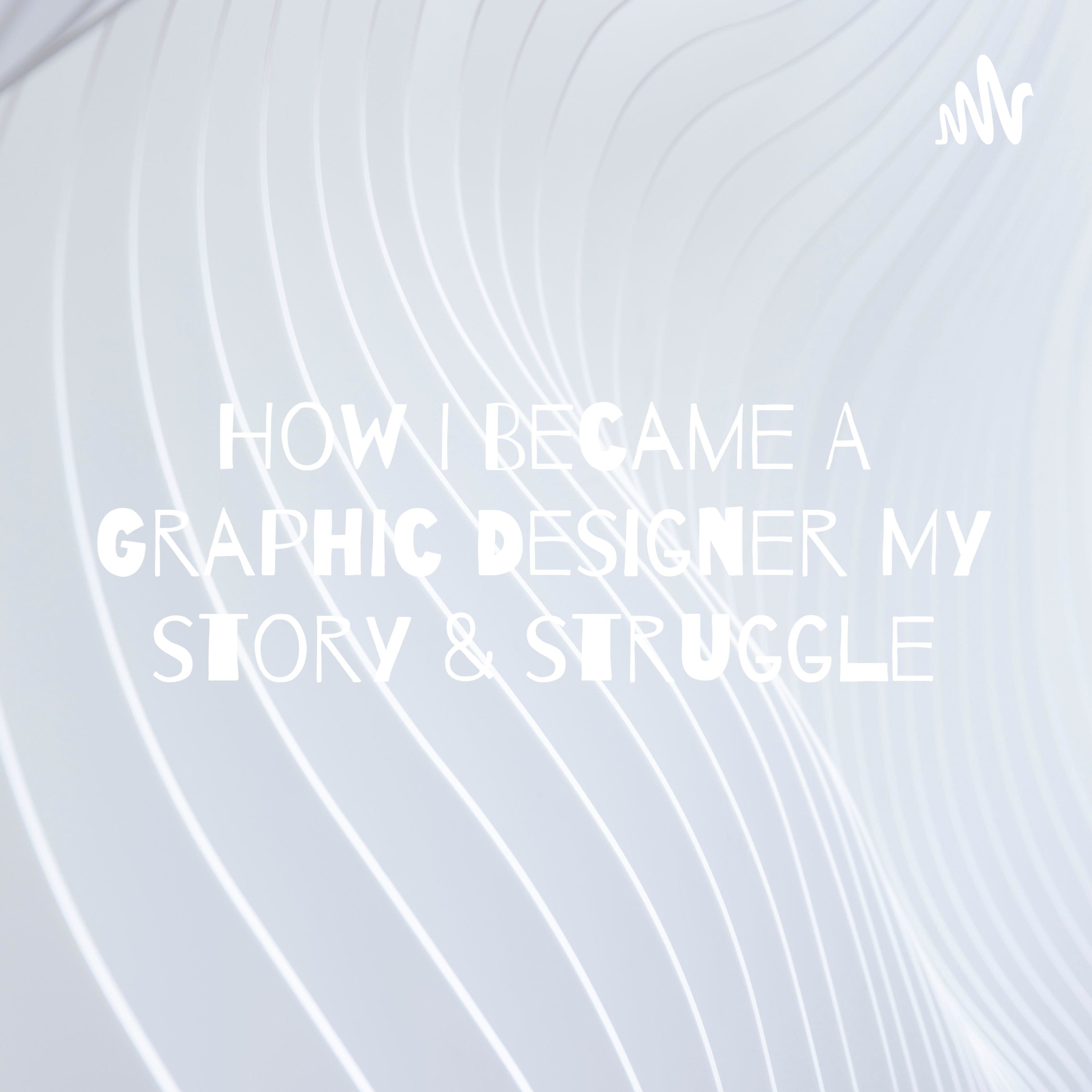 How I Became A Graphic Designer My story & struggle