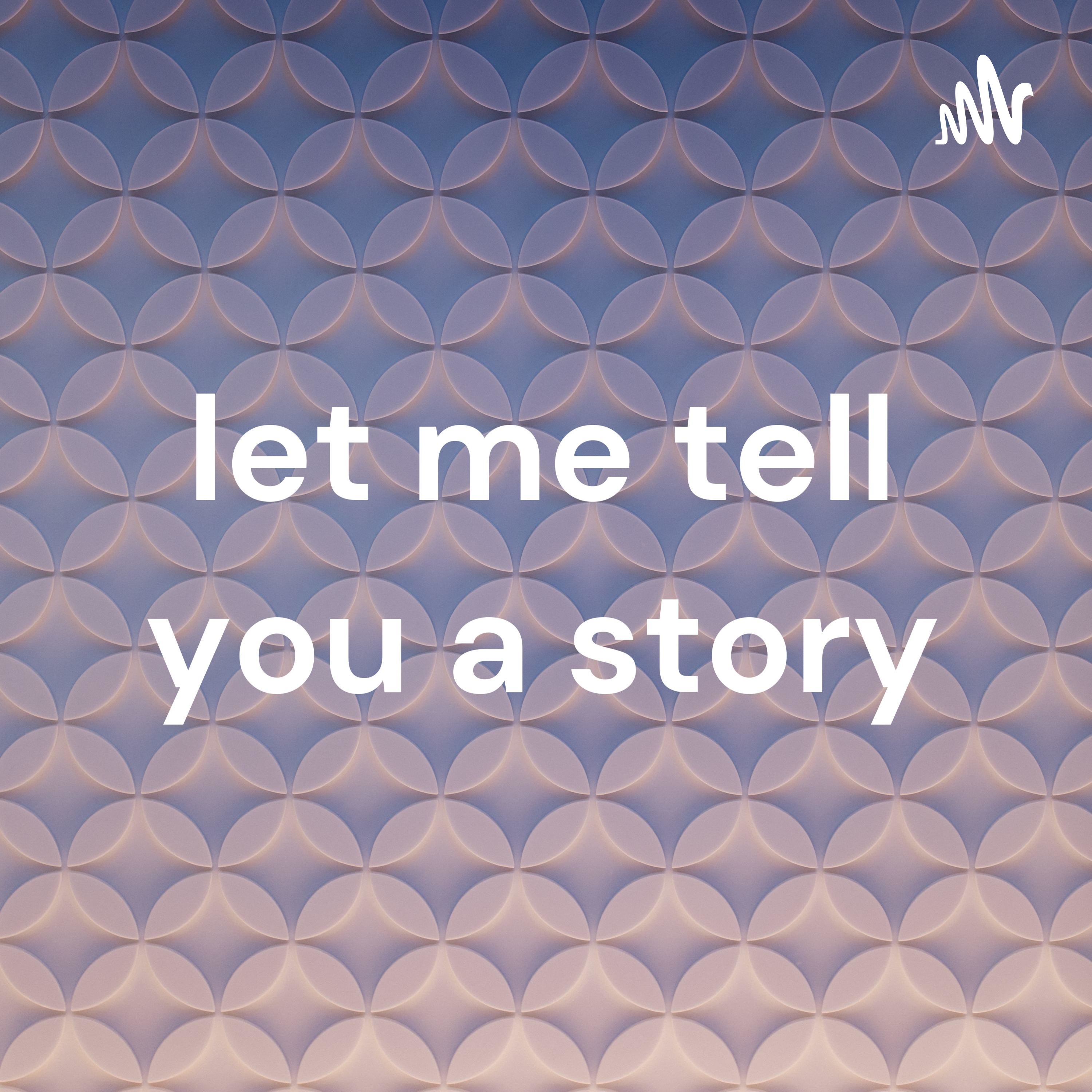 let me tell you a story