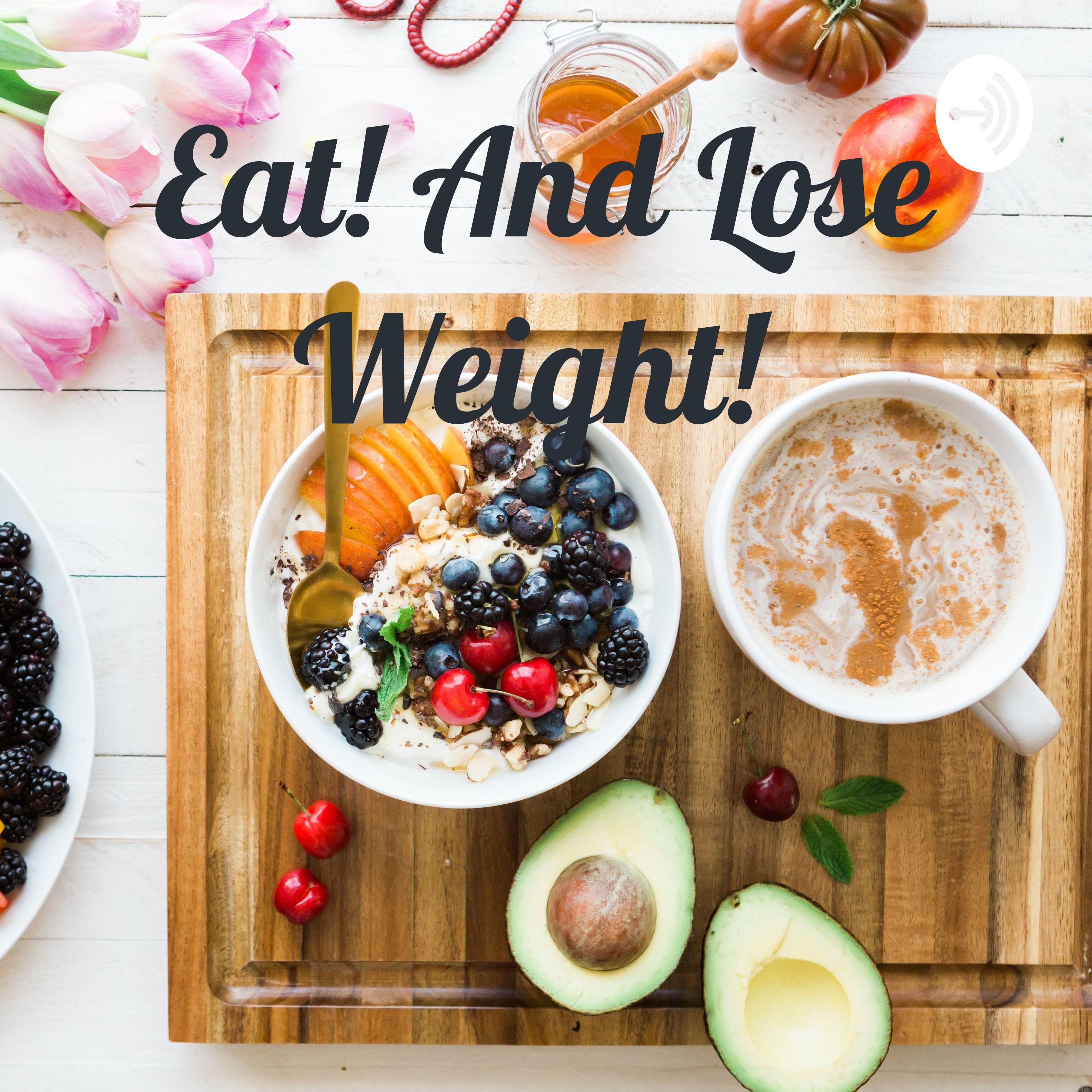 Eat! And Lose Weight! podcast artwork