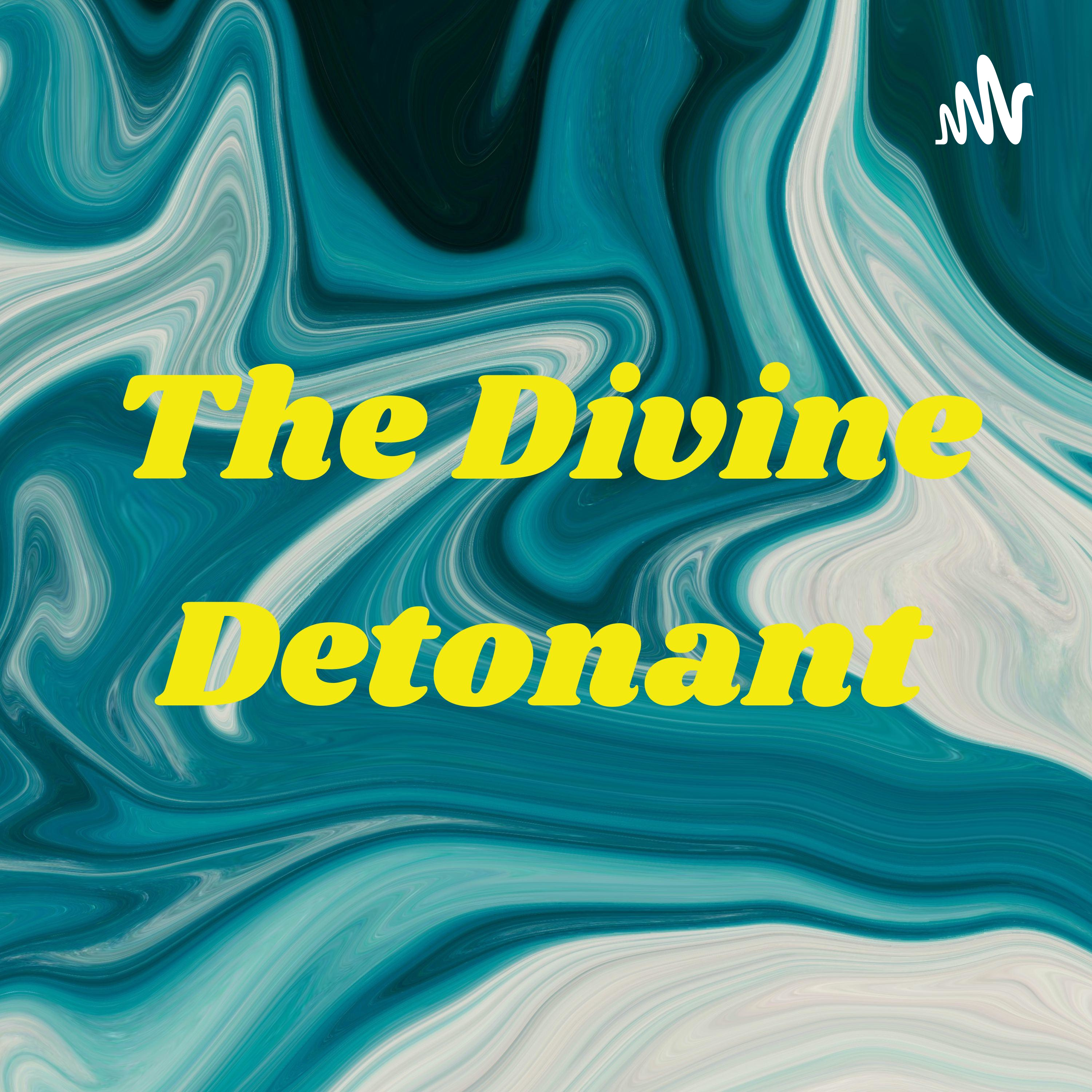 The Divine Detonant