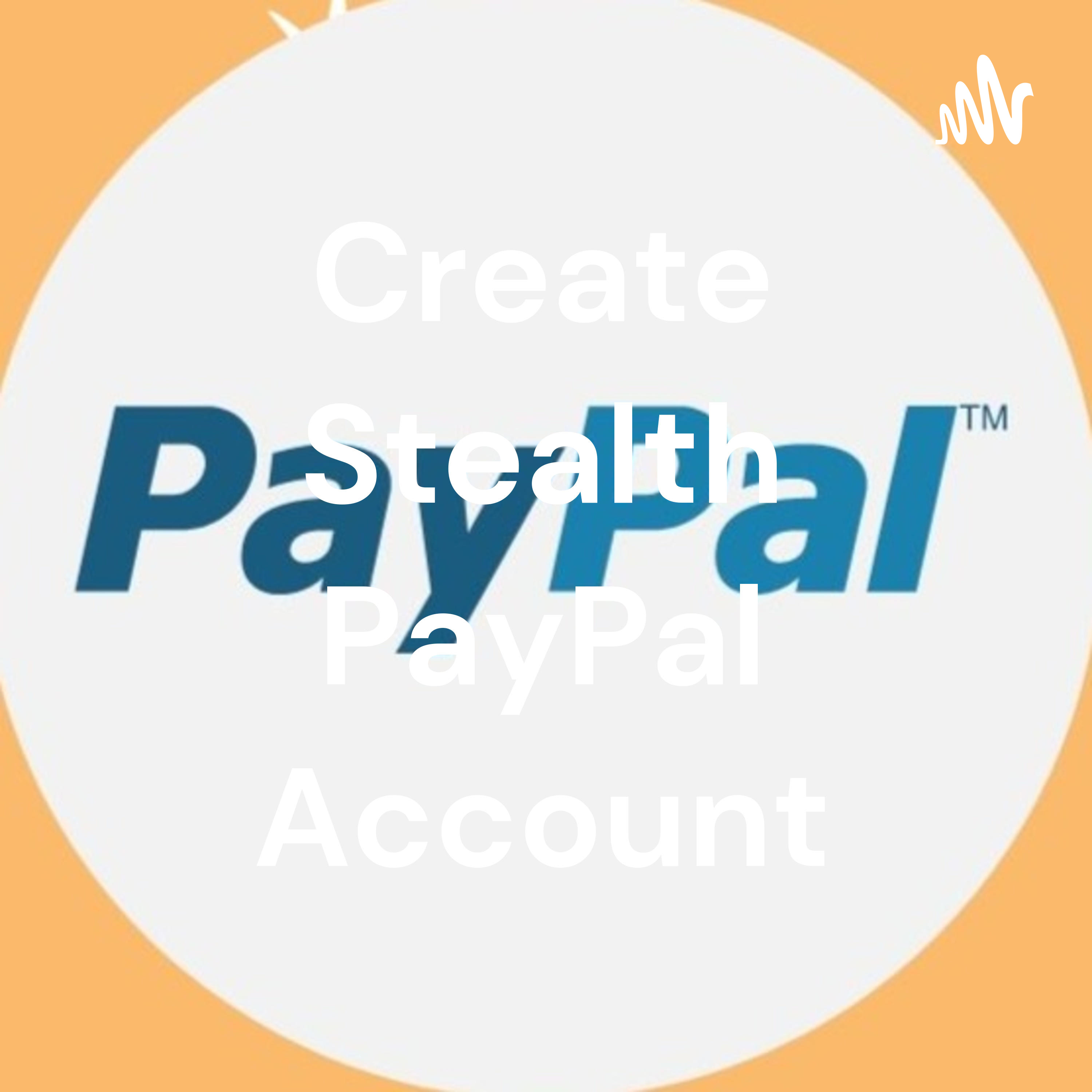Create Stealth PayPal Account