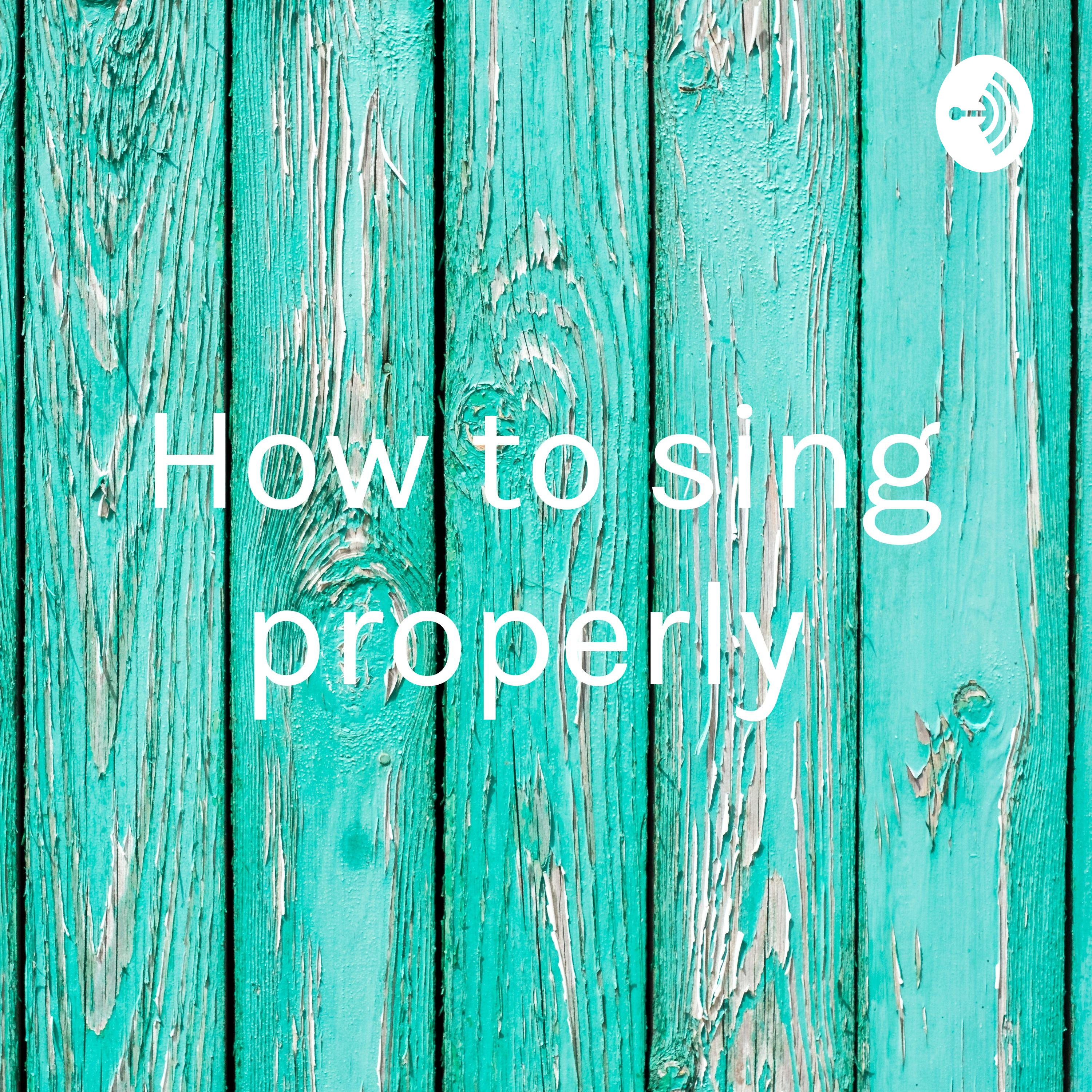 How to sing properly 