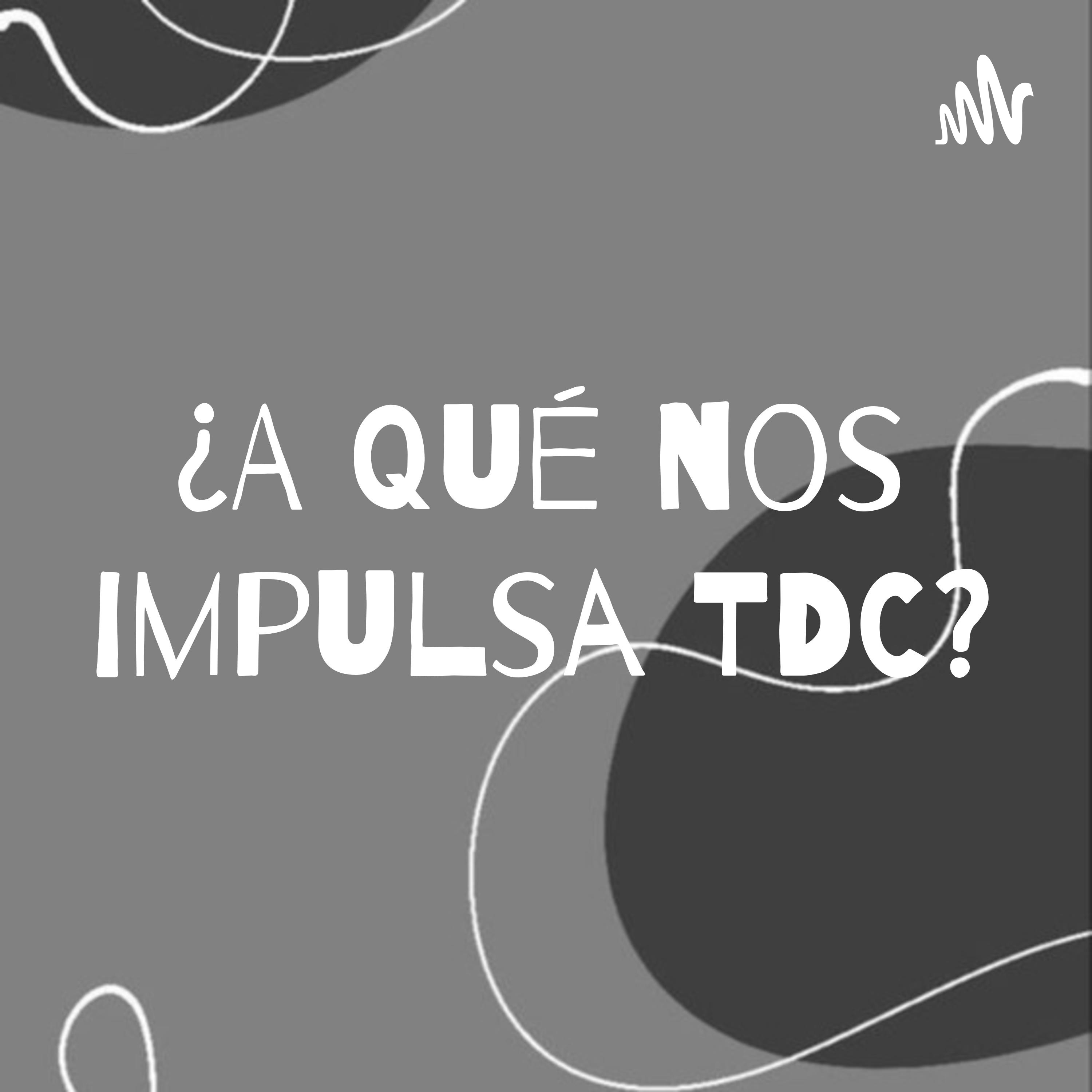 ¿A qué nos impulsa TDC? podcast artwork