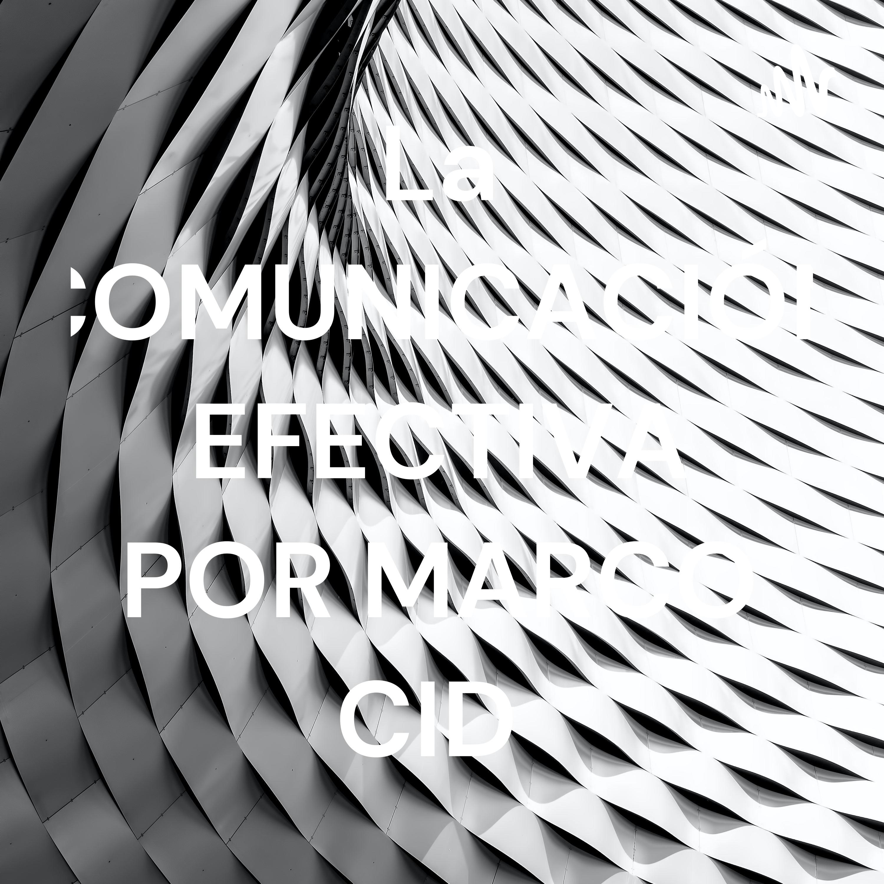 La COMUNICACIÓN EFECTIVA POR MARCO CID 