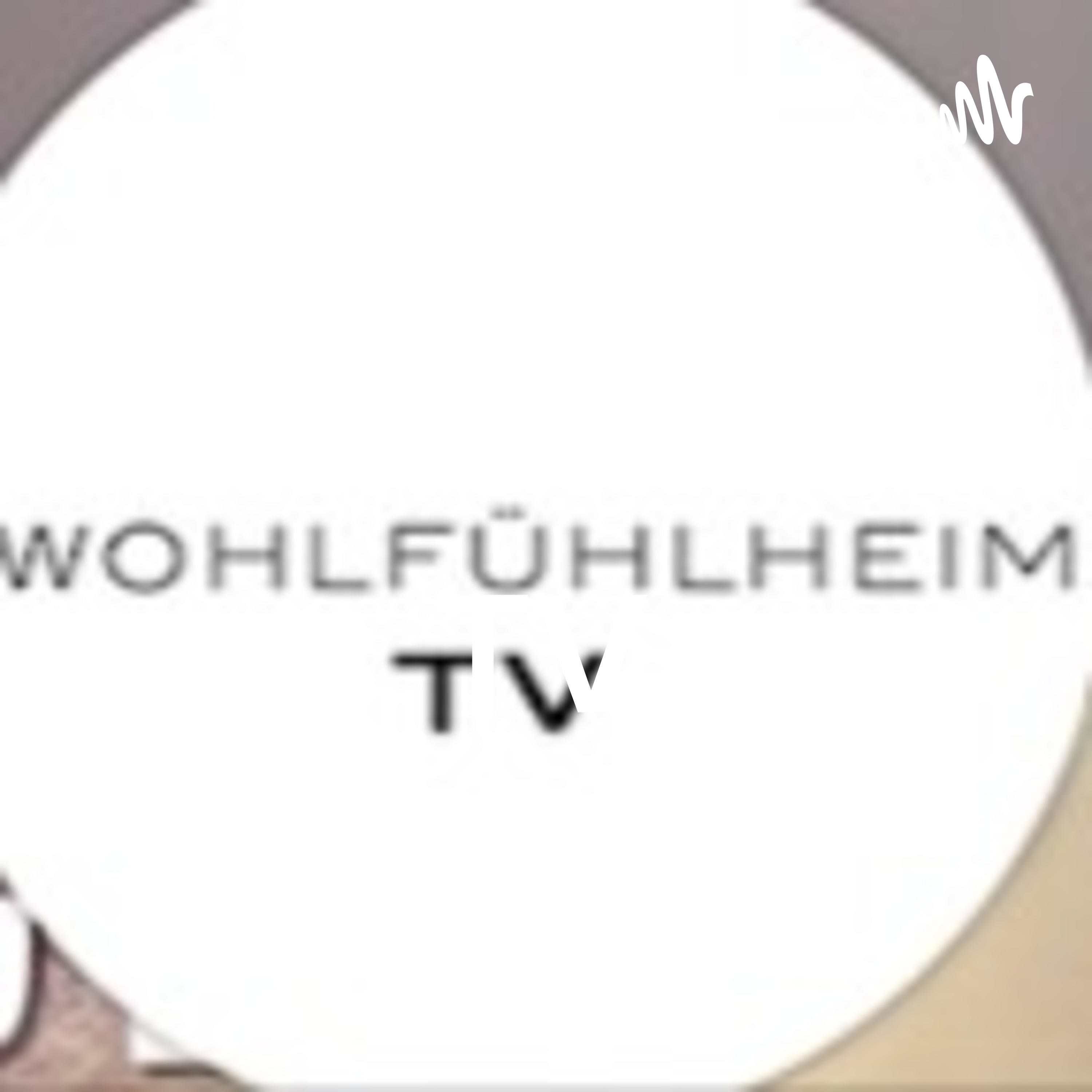 Willkommen zu Wohlfühlheim TV