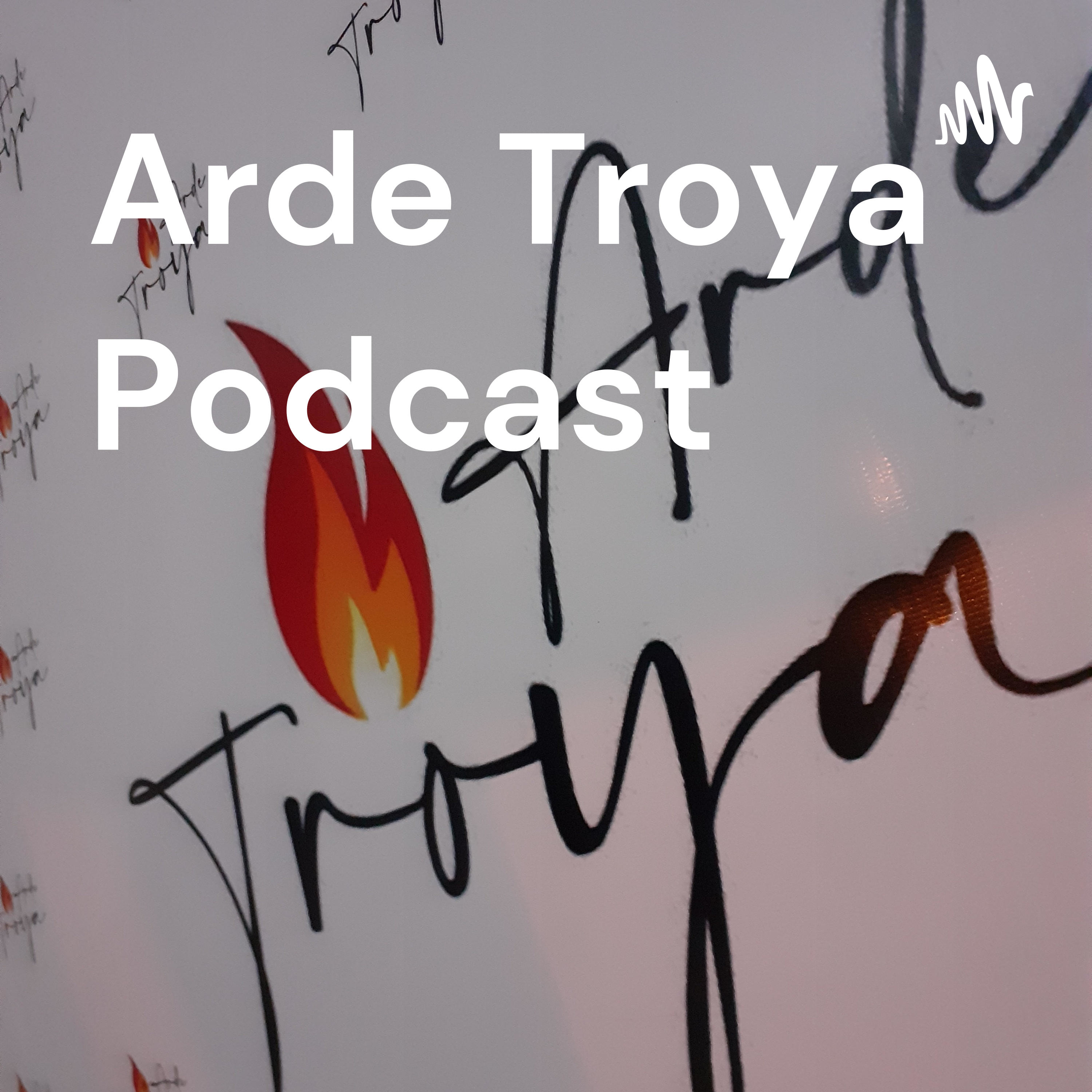 Arde Troya Podcast