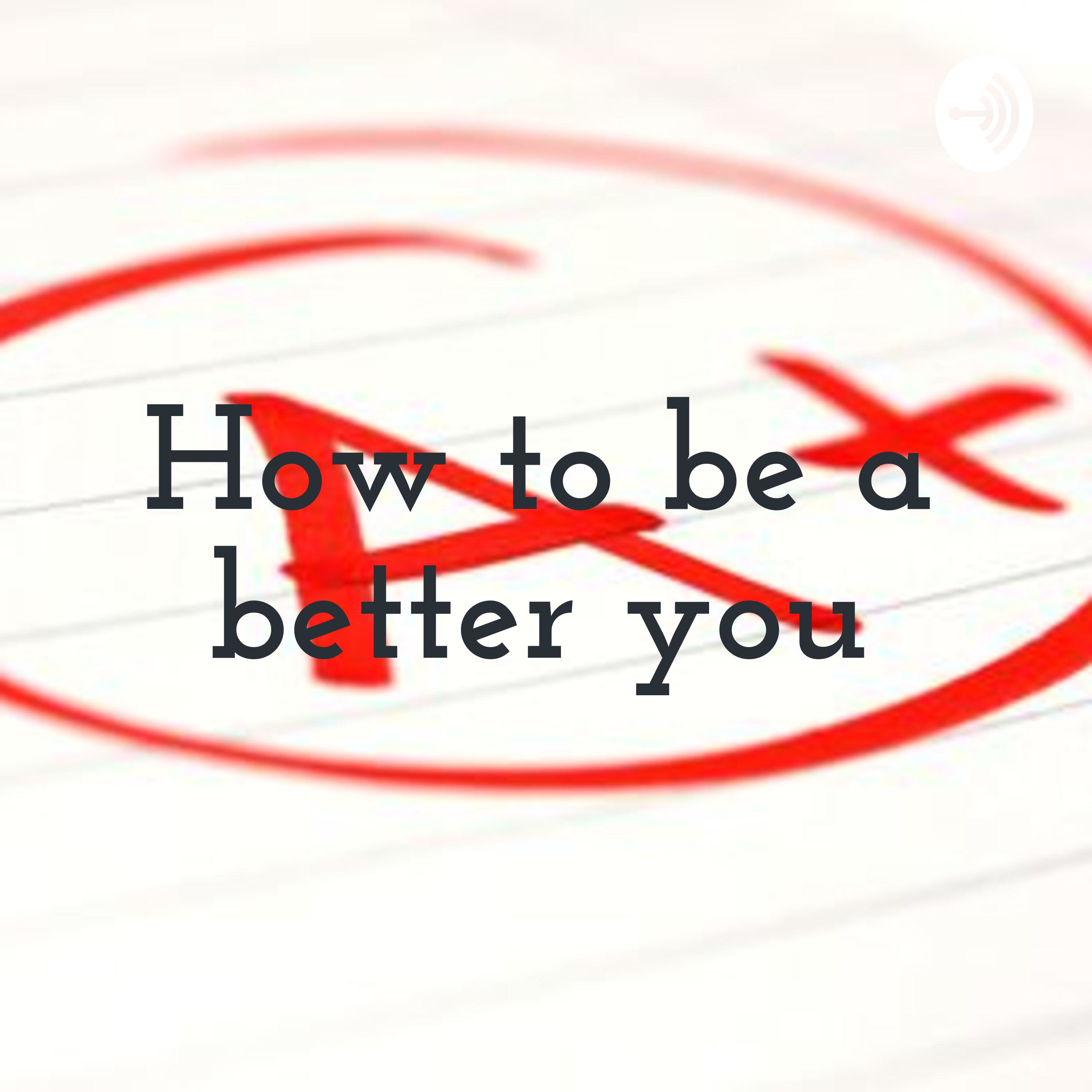 How to be a better you