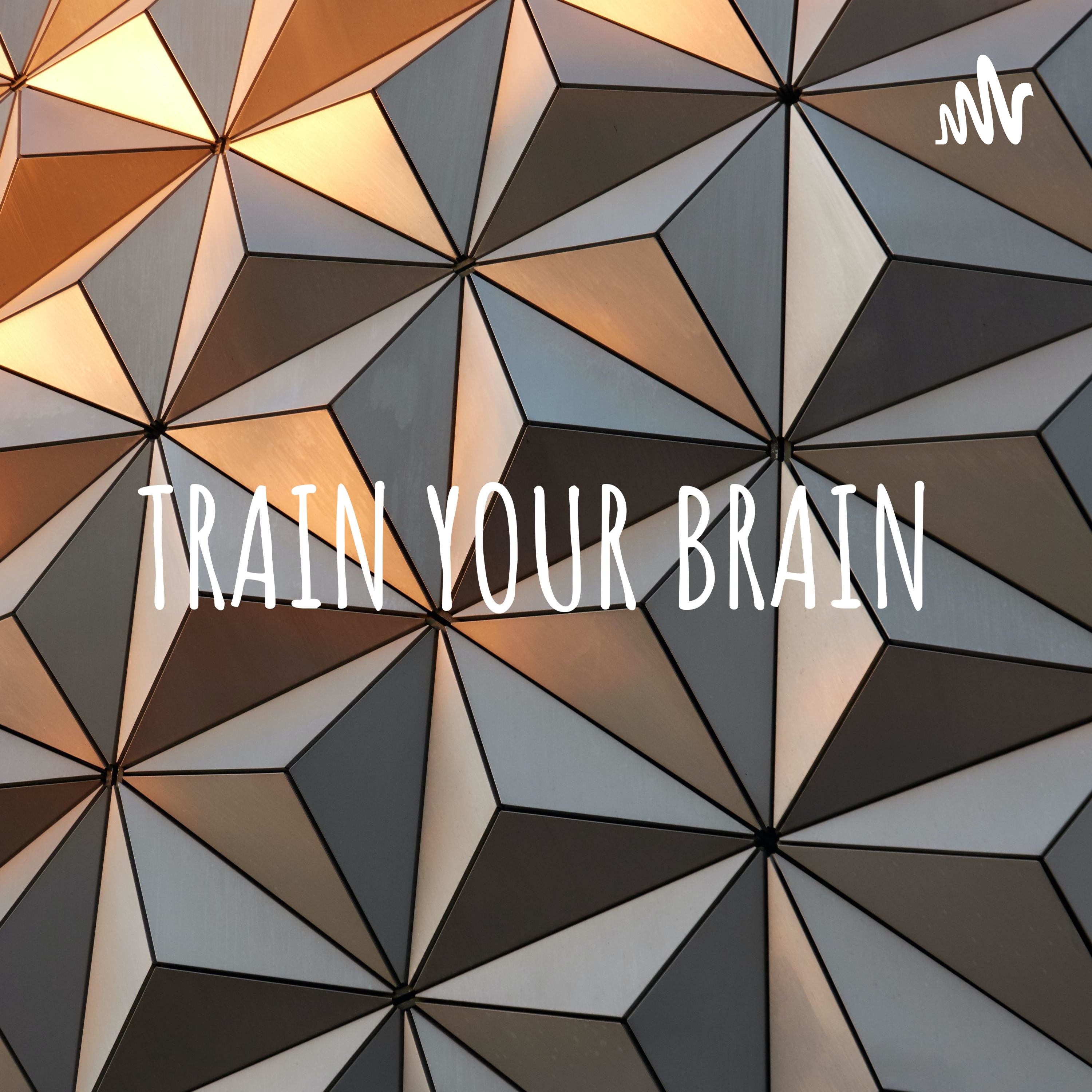 TRAIN YOUR BRAIN