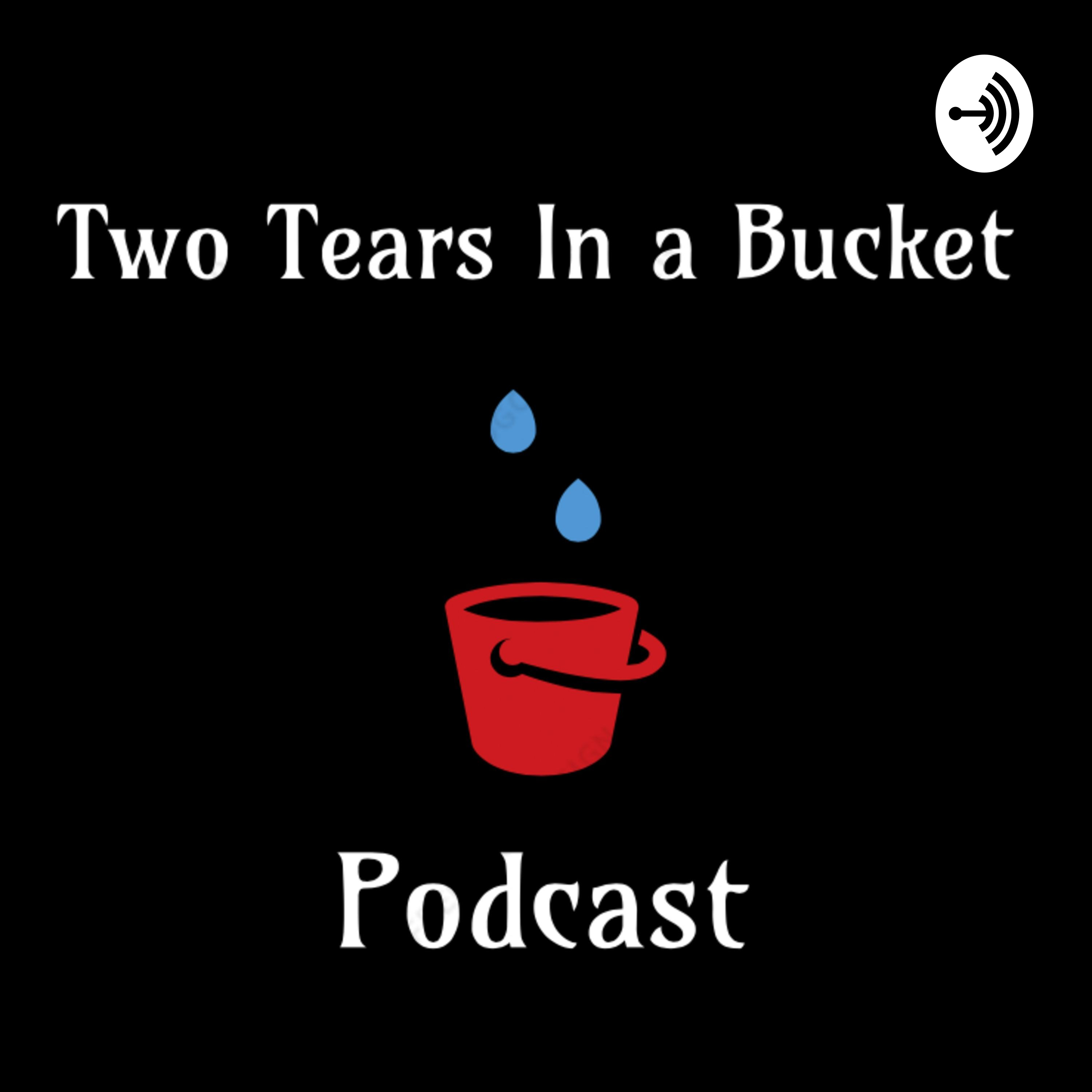 Two Tears In a Bucket F*ck It Podcast Two Tears In a Bucket F*ck It Podcast