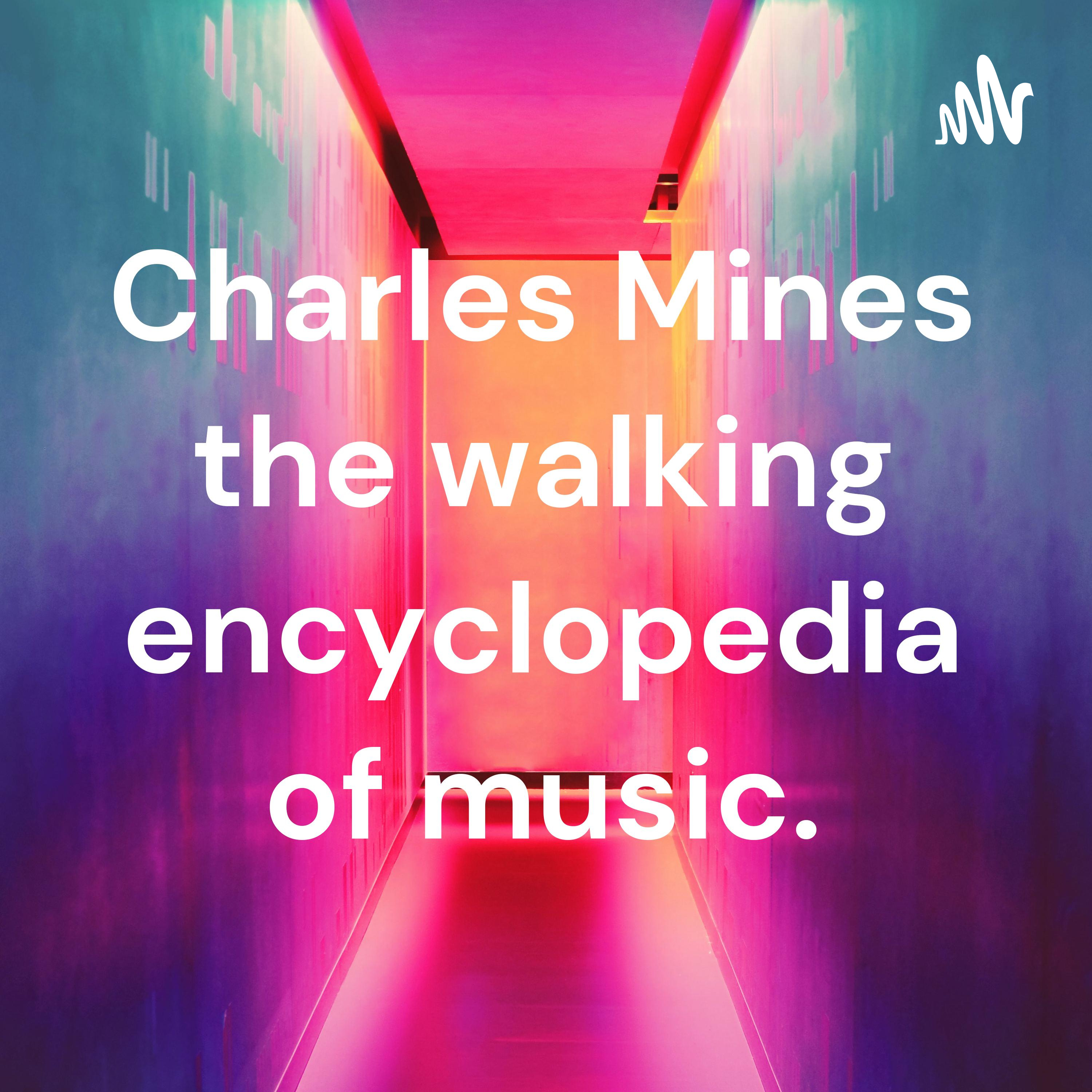 Charles Mines the walking encyclopedia of music.