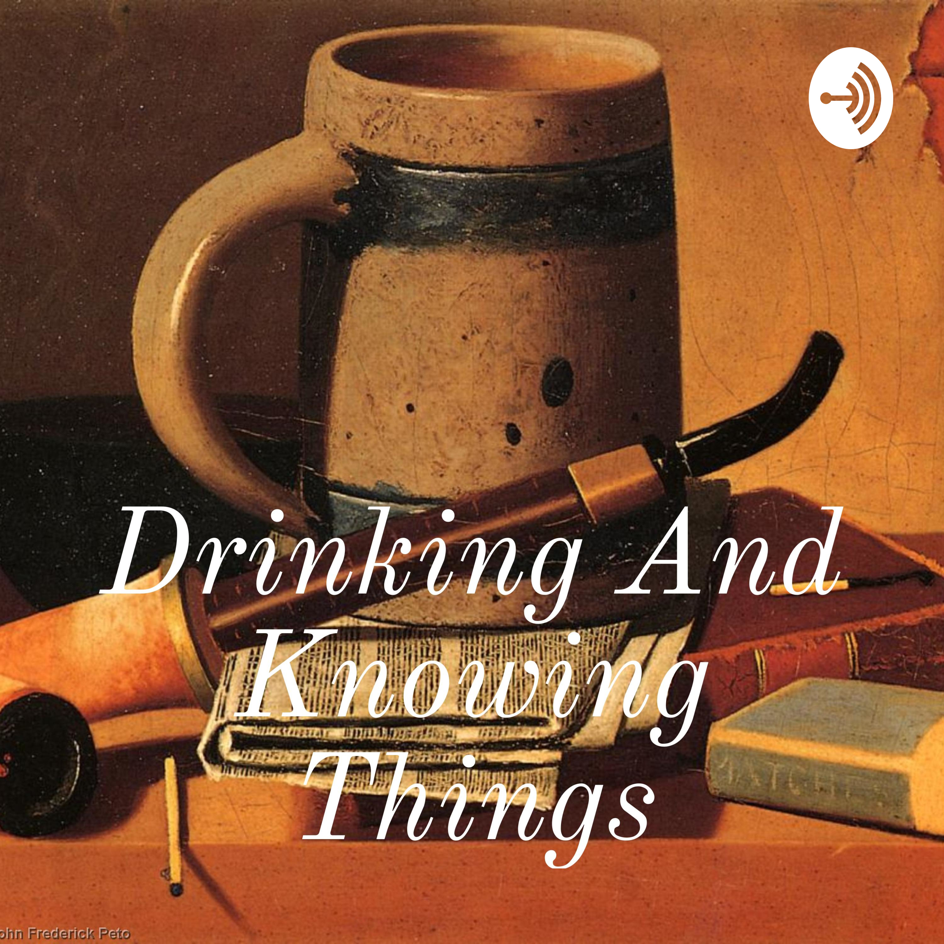 Drinking And Knowing Things