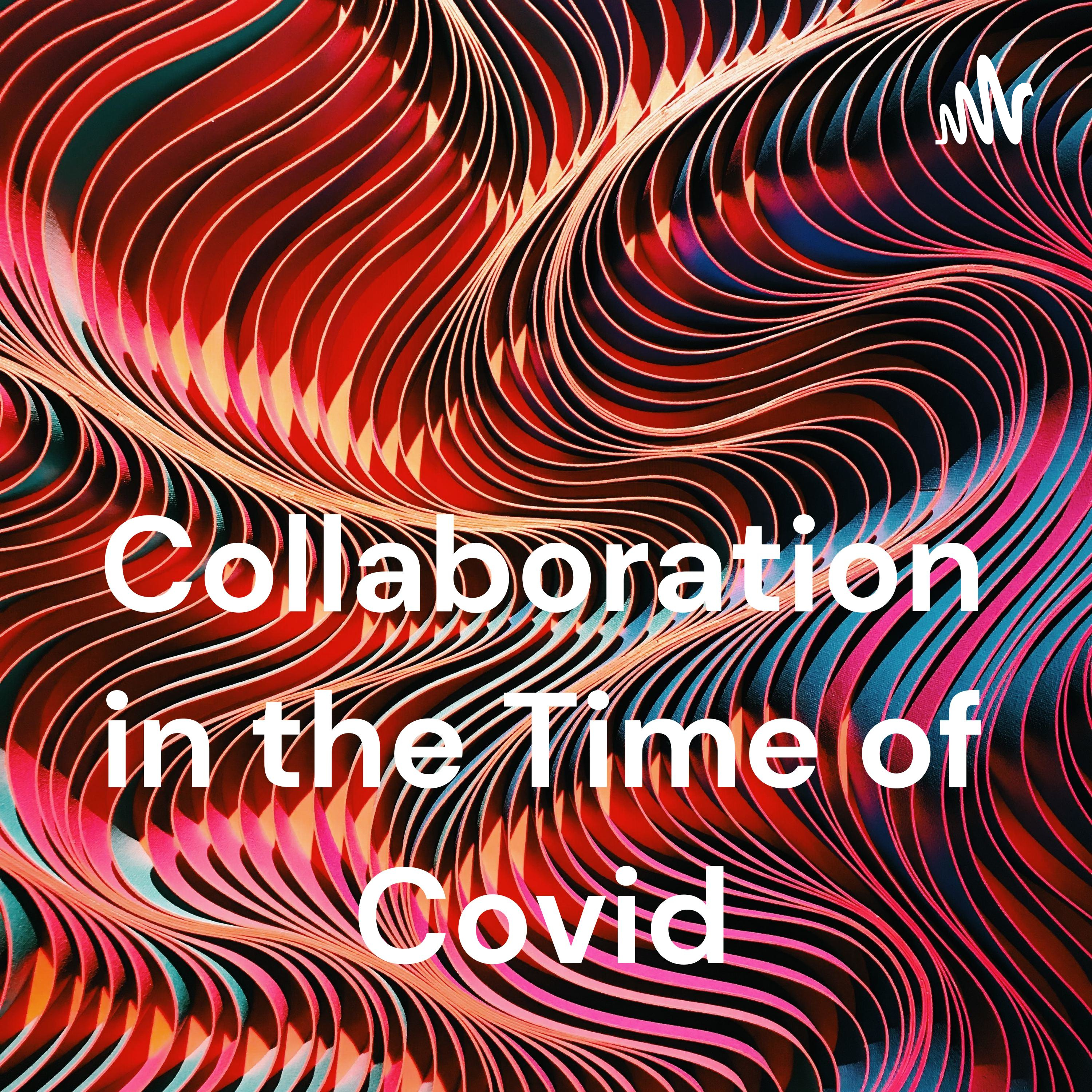 Collaboration in the Time of Covid