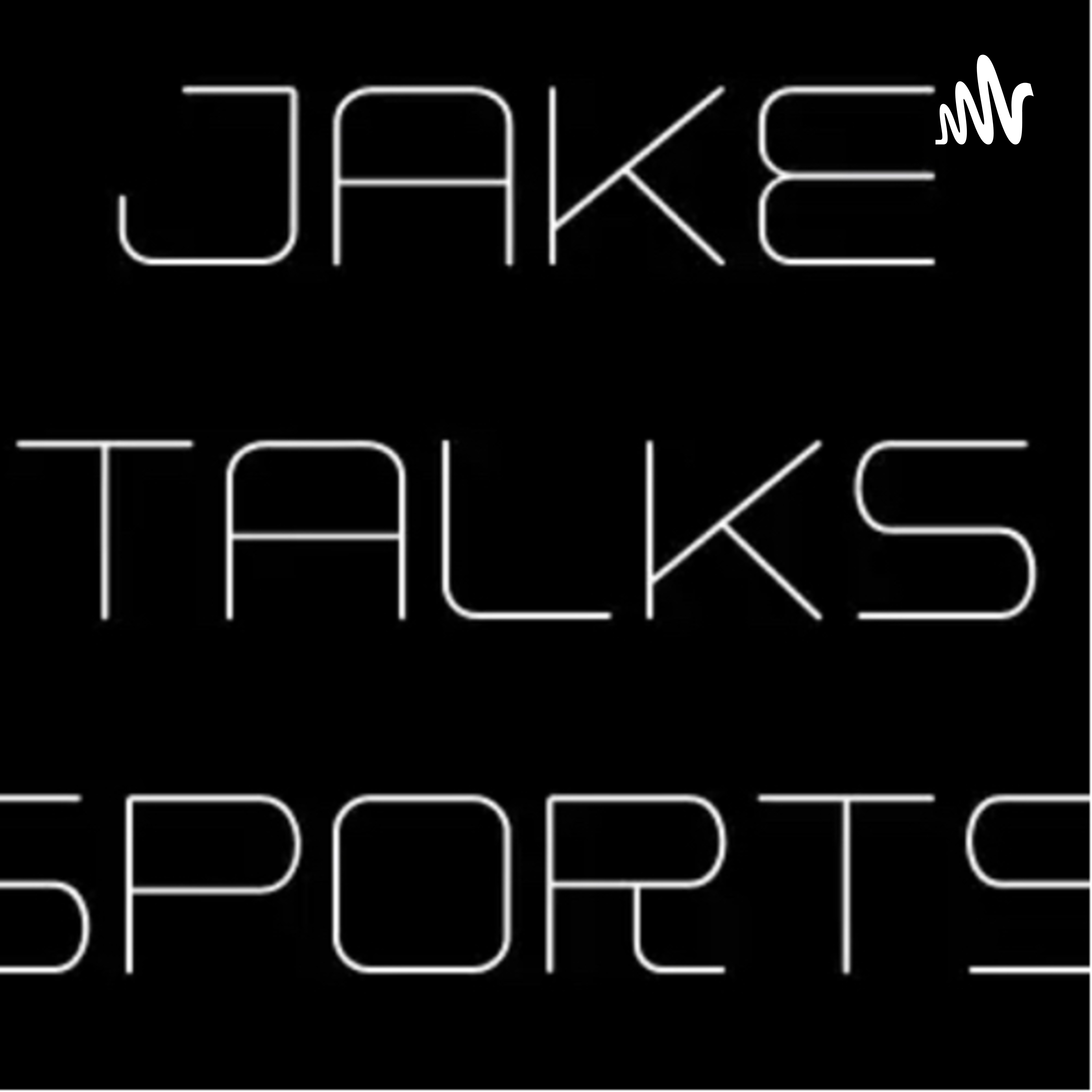The Jake Talks Sports Podcast