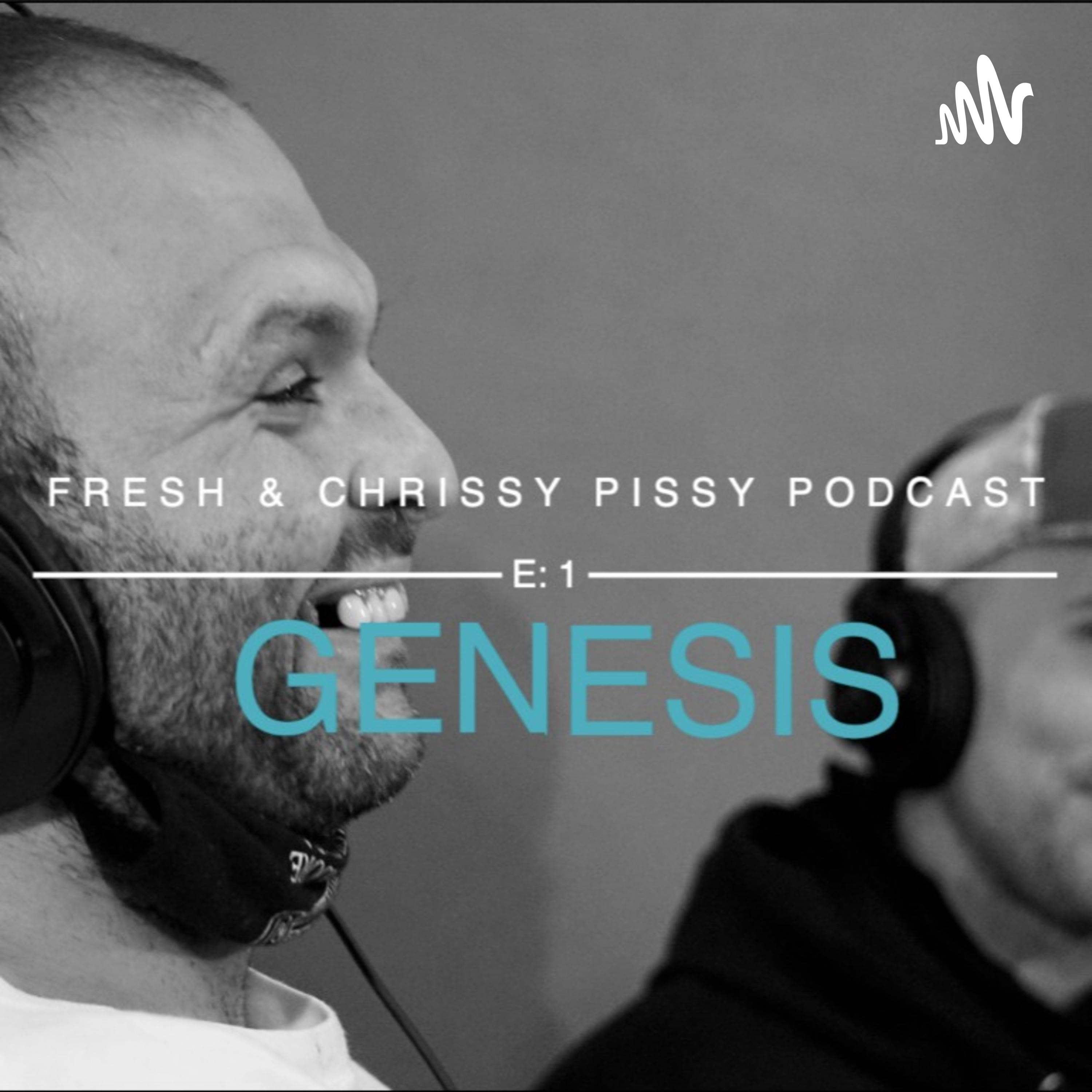 The Fresh & Chrissy Pissy Podcast