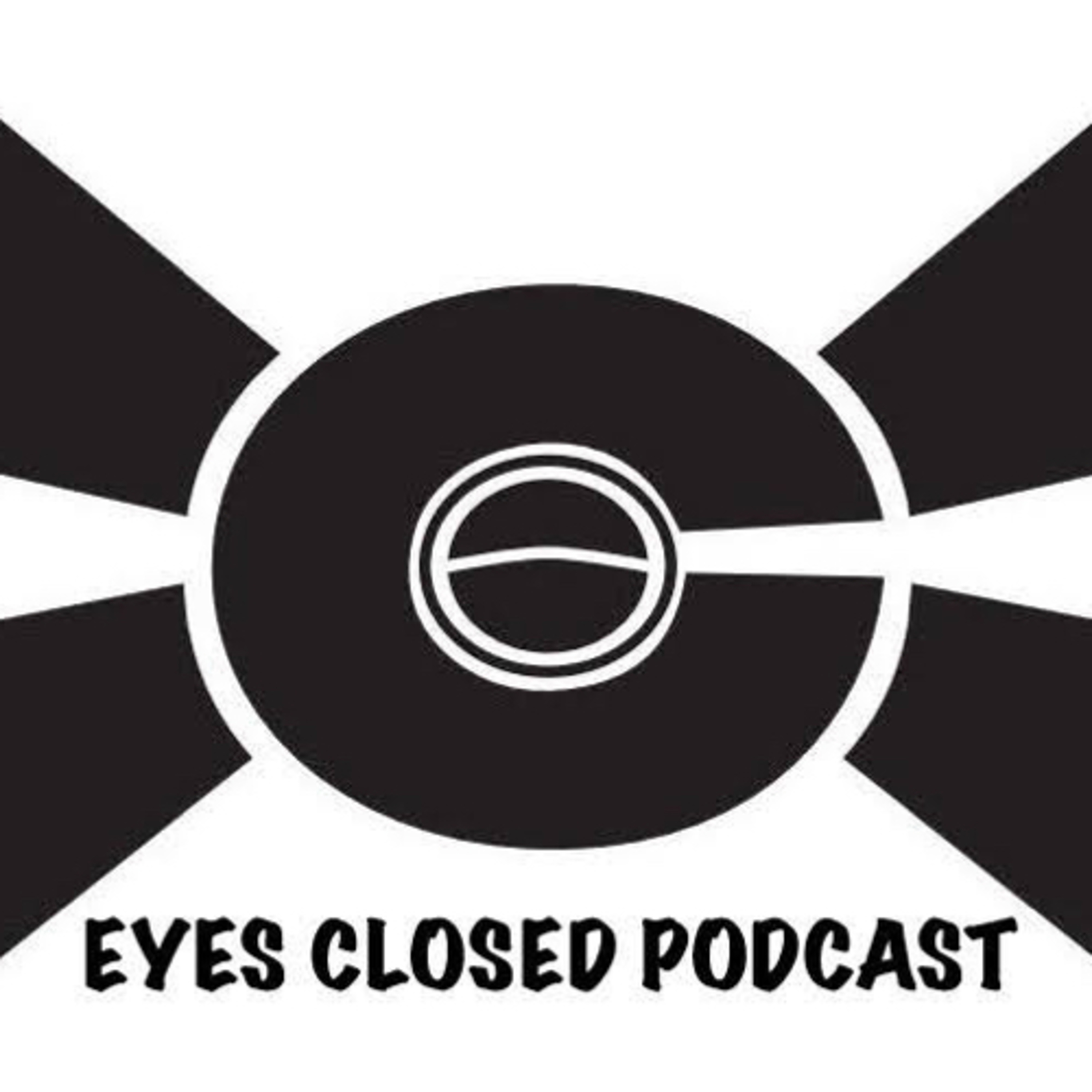 EYES CLOSED PODCAST 
