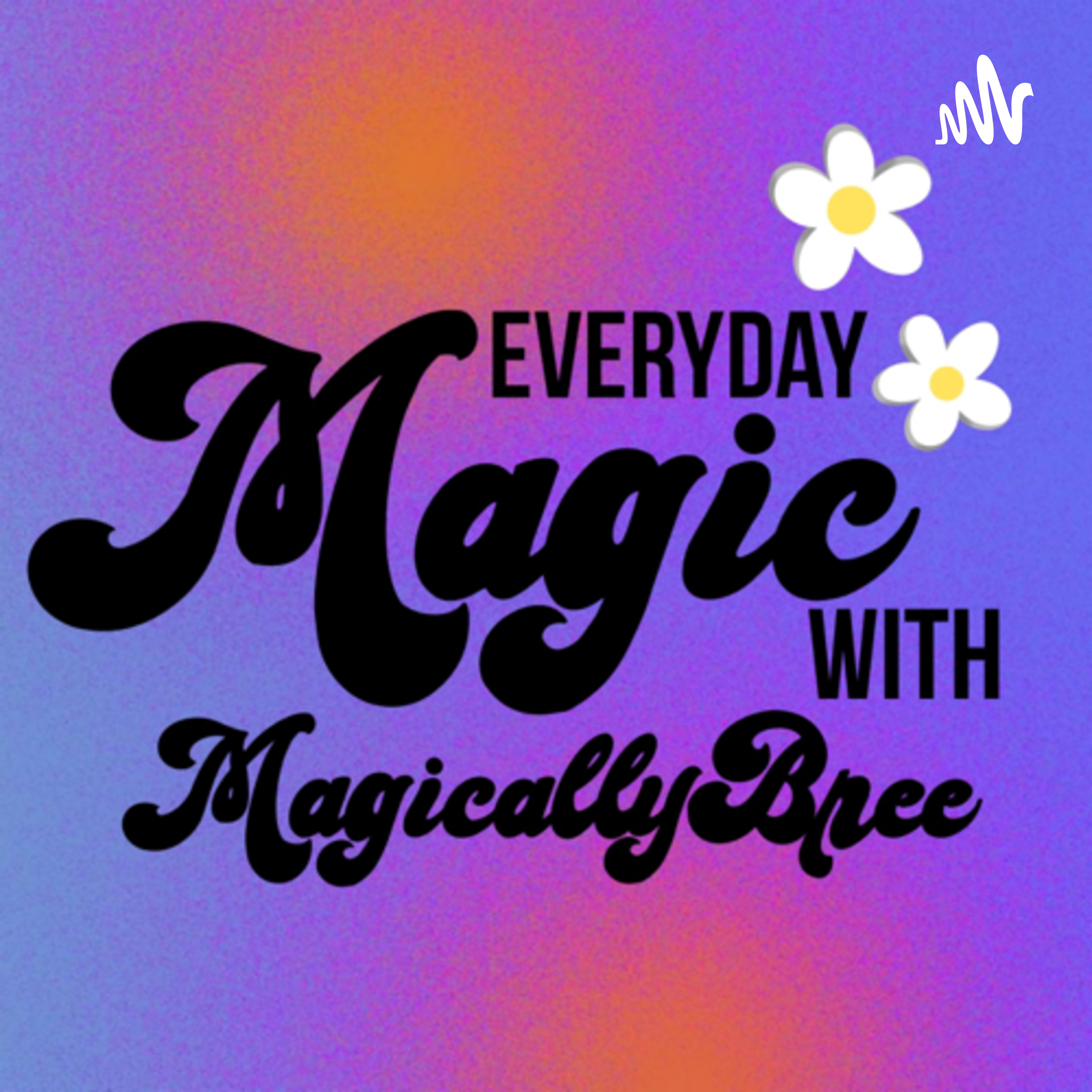 Everyday Magic with Magically Bree podcast artwork